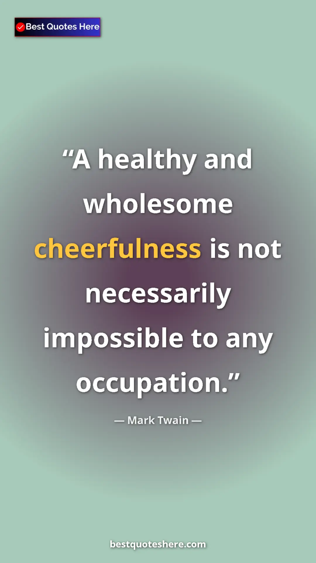 Pinterest quote poster by Mark Twain: "A healthy and wholesome cheerfulness is not necessarily..."