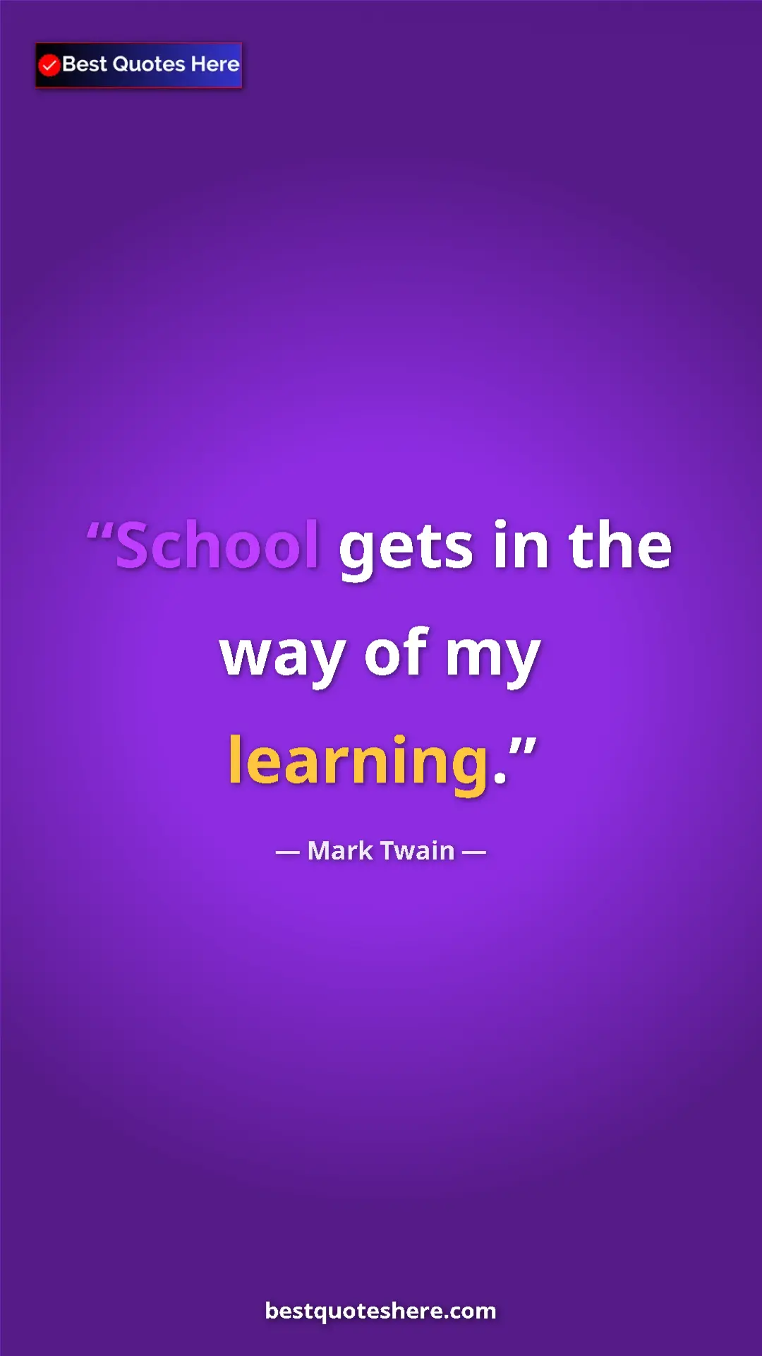 Mark Twain Quote Card: "School gets in the way of my learning." Pinterest quote poster by Mark Twain: "School gets in the way of my learning."