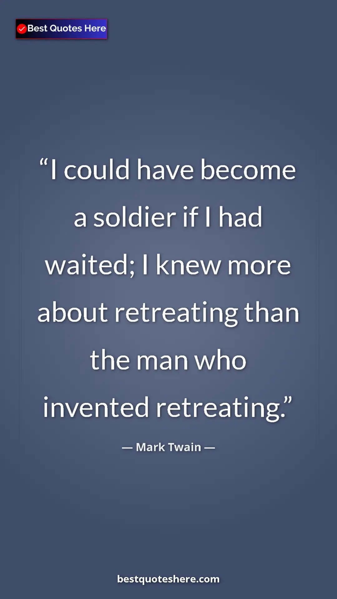 Pinterest quote poster by Mark Twain: "I could have become a soldier if I had waited; I knew more..."