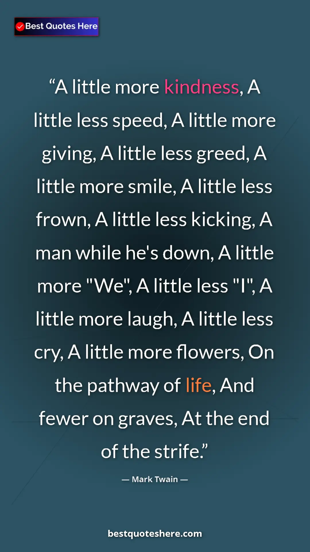 Mark Twain Quote Card: "A little more kindness, A little less speed, A little more..." Pinterest quote poster by Mark Twain: "A little more kindness, A little less speed, A little more..."
