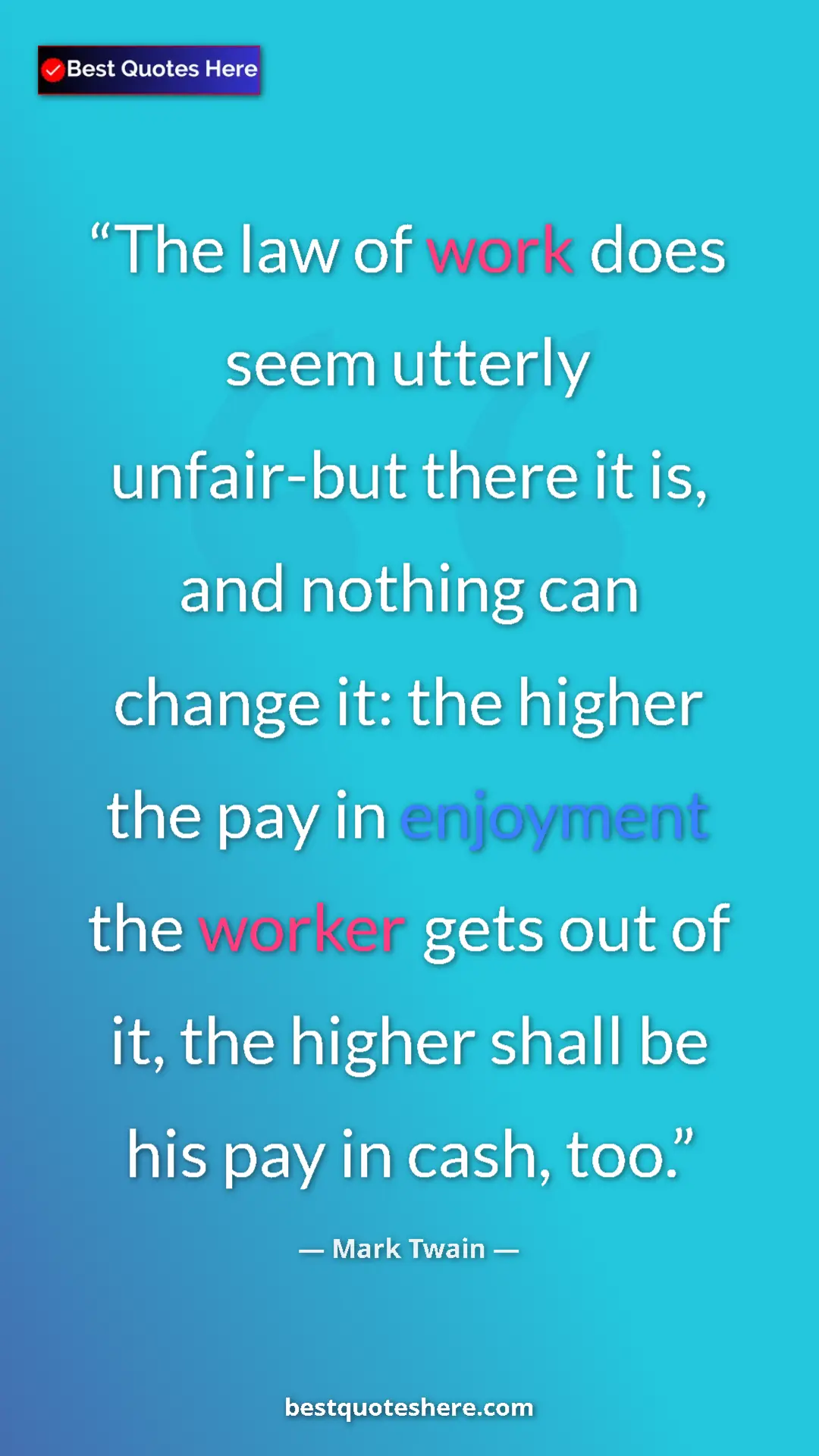 Pinterest quote poster by Mark Twain: "The law of work does seem utterly unfair-but there it is,..."