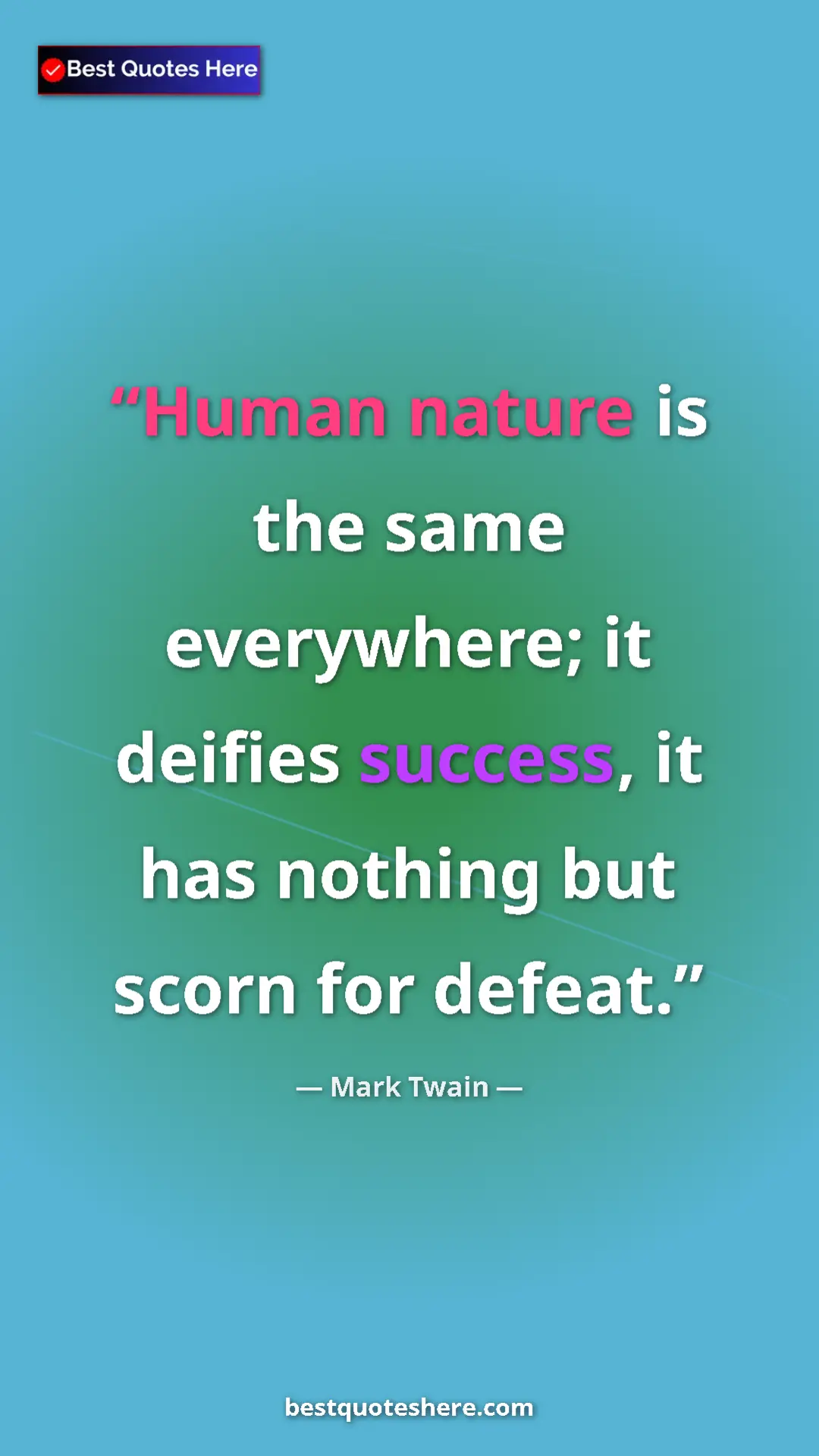 Pinterest quote poster by Mark Twain: "Human nature is the same everywhere; it deifies success, it..."