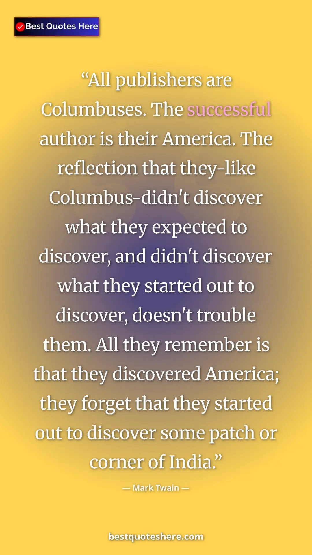 Mark Twain Quote Card: "All publishers are Columbuses. The successful author is..." Pinterest quote poster by Mark Twain: "All publishers are Columbuses. The successful author is..."