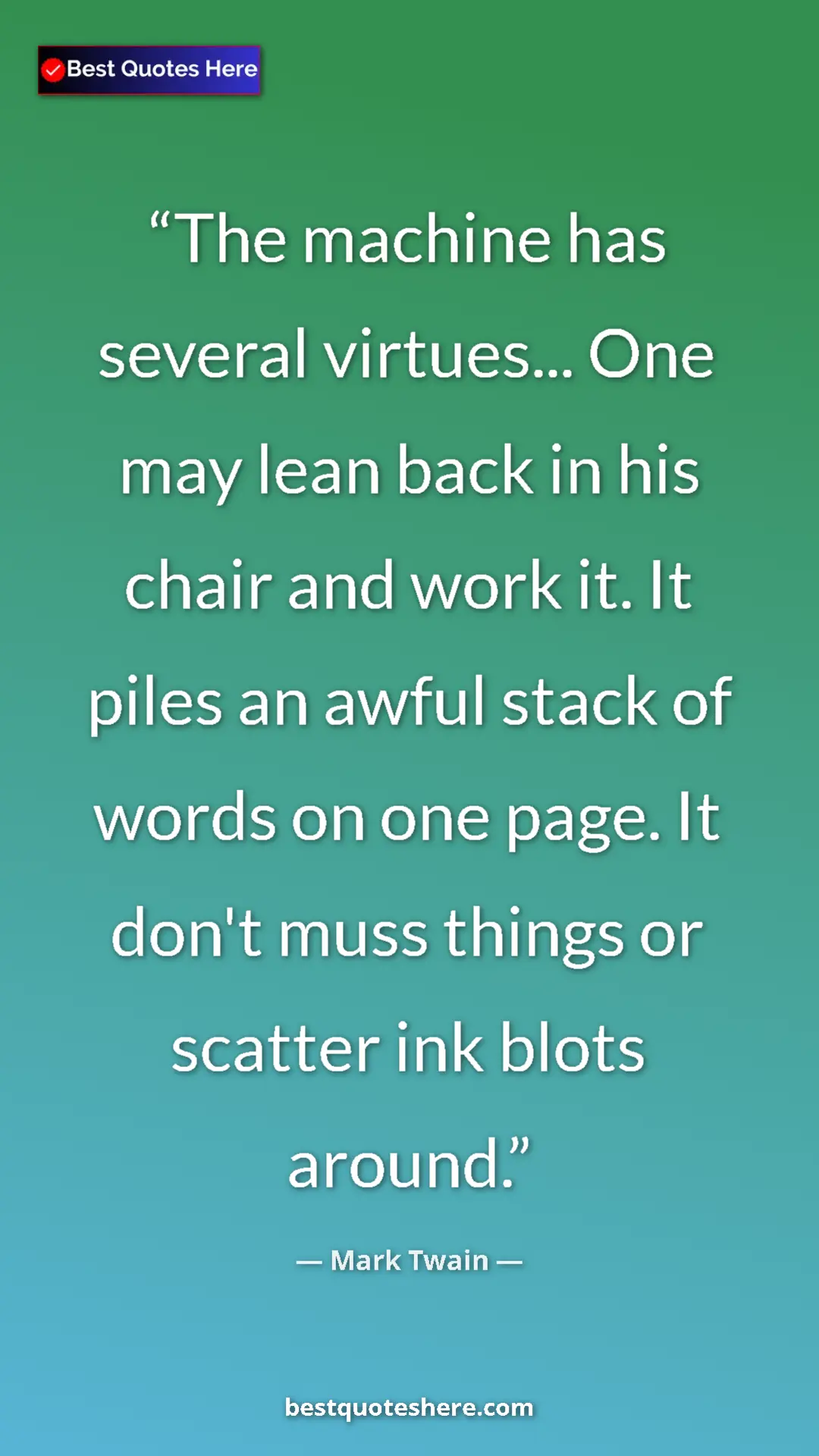 Mark Twain Quote Card: "The machine has several virtues... One may lean back in his..." Pinterest quote poster by Mark Twain: "The machine has several virtues... One may lean back in his..."