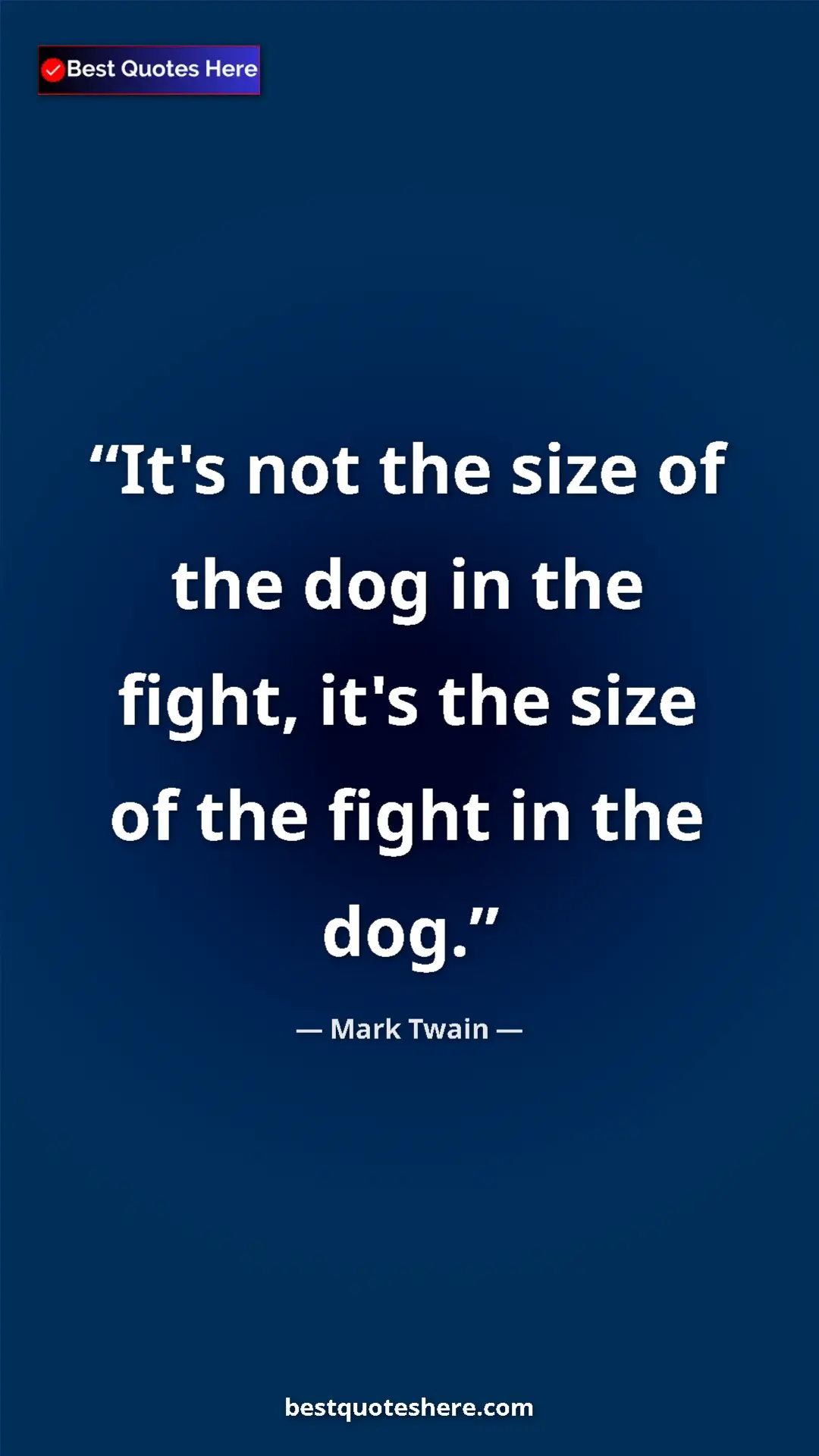 Pinterest quote poster by Mark Twain: "It's not the size of the dog in the fight, it's the size of..."