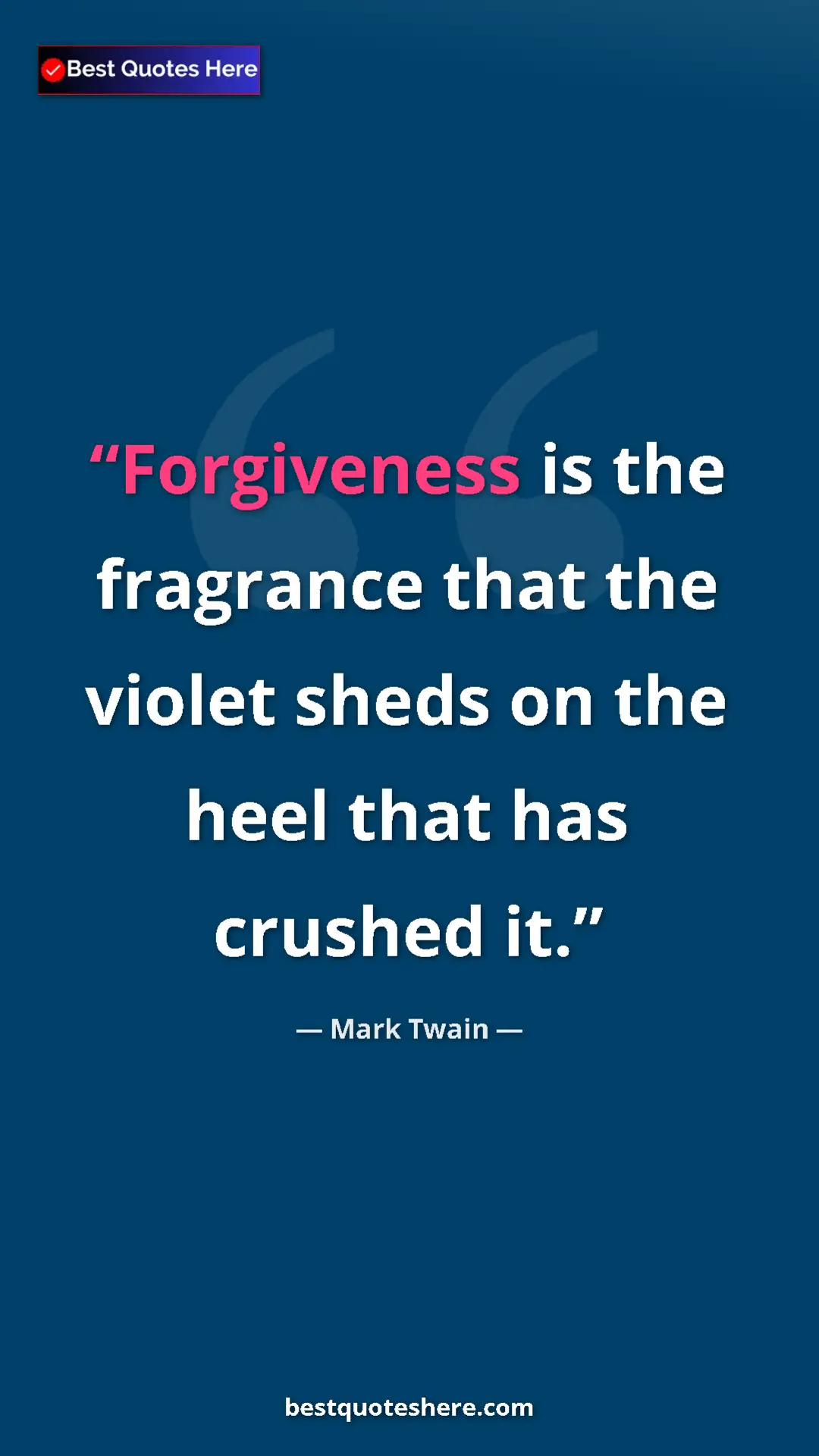 Pinterest quote poster by Mark Twain: "Forgiveness is the fragrance that the violet sheds on the..."