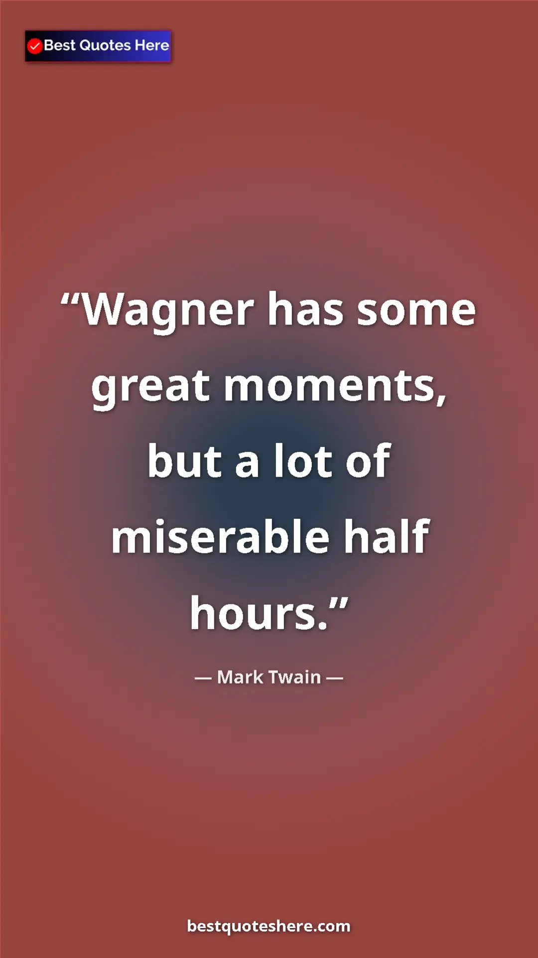 Pinterest quote poster by Mark Twain: "Wagner has some great moments, but a lot of miserable half..."