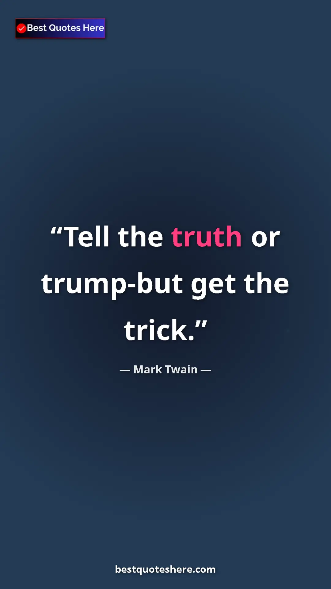Mark Twain Quote Card: "Tell the truth or trump-but get the trick." Pinterest quote poster by Mark Twain: "Tell the truth or trump-but get the trick."