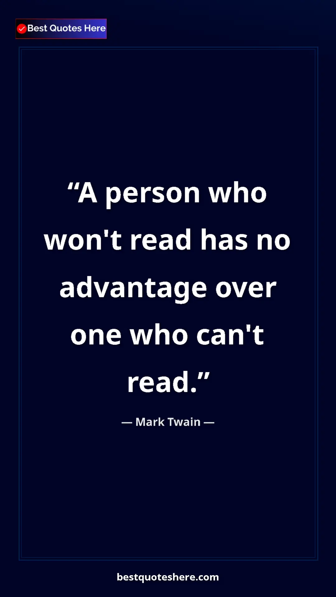 Mark Twain Quote Card: "A person who won't read has no advantage over one who can't..." Pinterest quote poster by Mark Twain: "A person who won't read has no advantage over one who can't..."