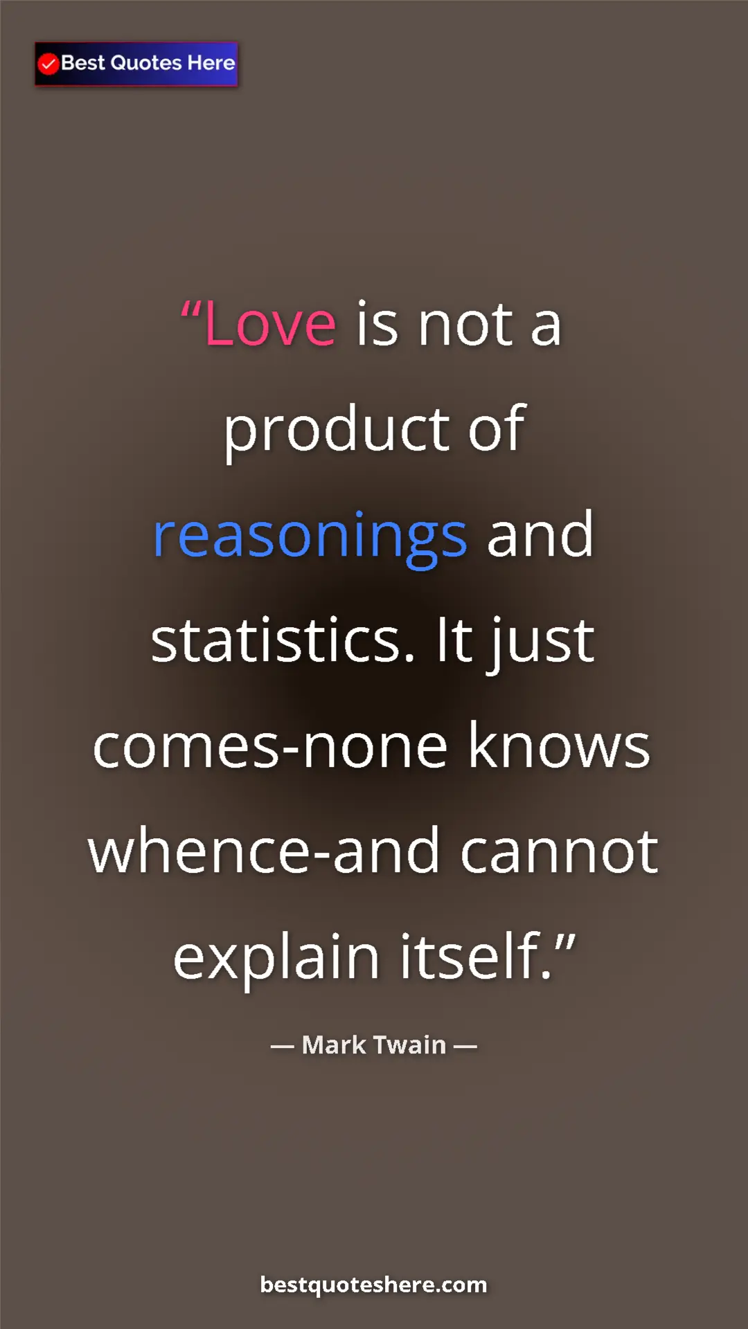 Pinterest quote poster by Mark Twain: "Love is not a product of reasonings and statistics. It just..."