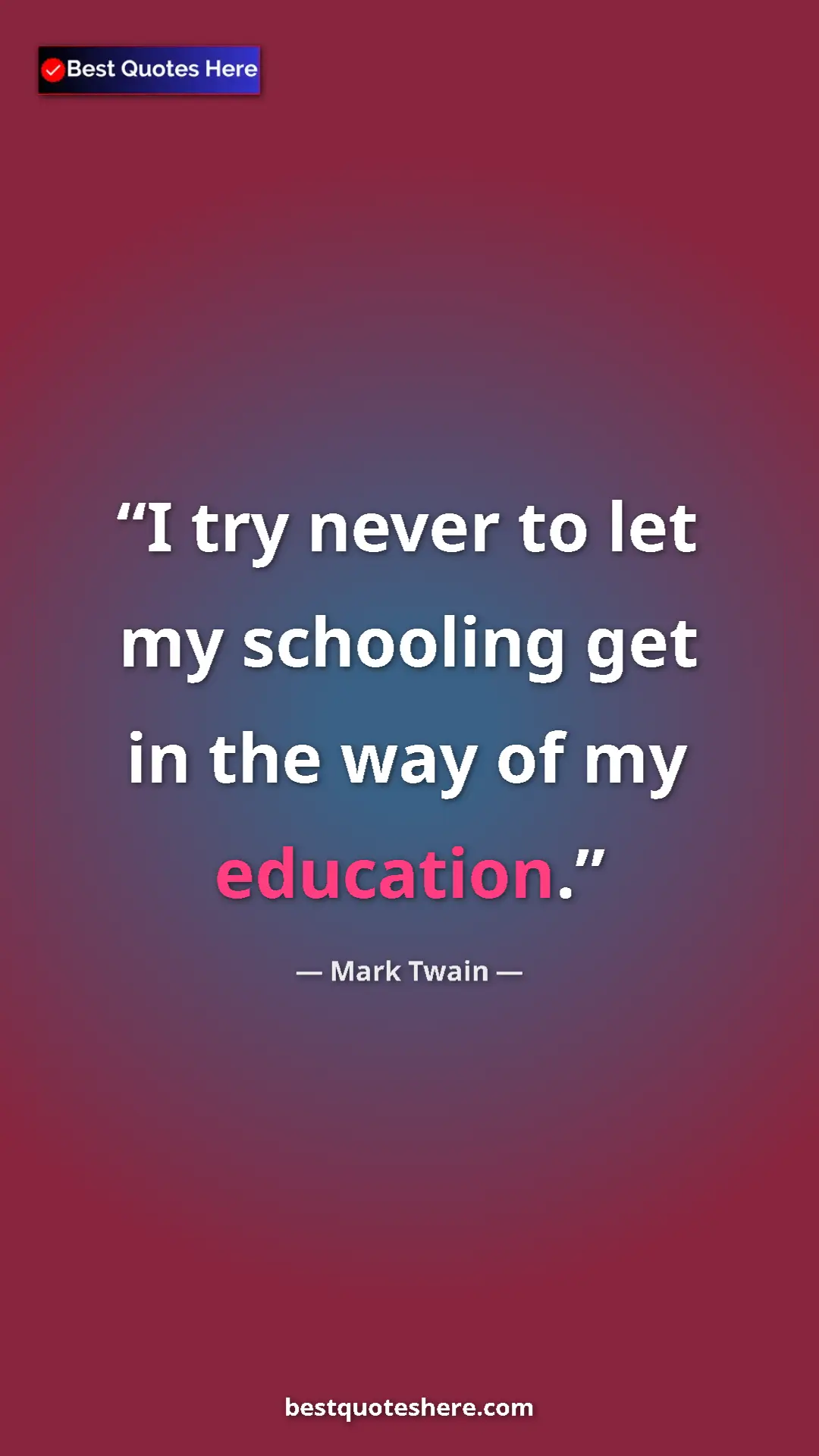 Mark Twain Quote Card: "I try never to let my schooling get in the way of my..." Pinterest quote poster by Mark Twain: "I try never to let my schooling get in the way of my..."