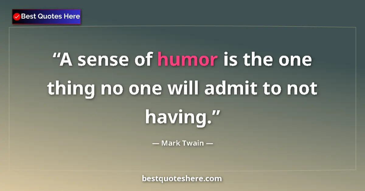 Mark Twain quote: "A sense of humor is the one thing no one will admit to not..."