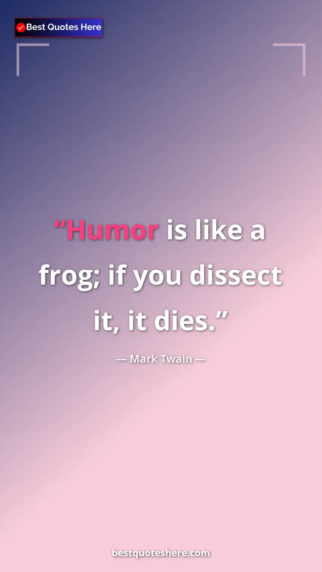 Pinterest quote poster by Mark Twain: "Humor is like a frog; if you dissect it, it dies."
