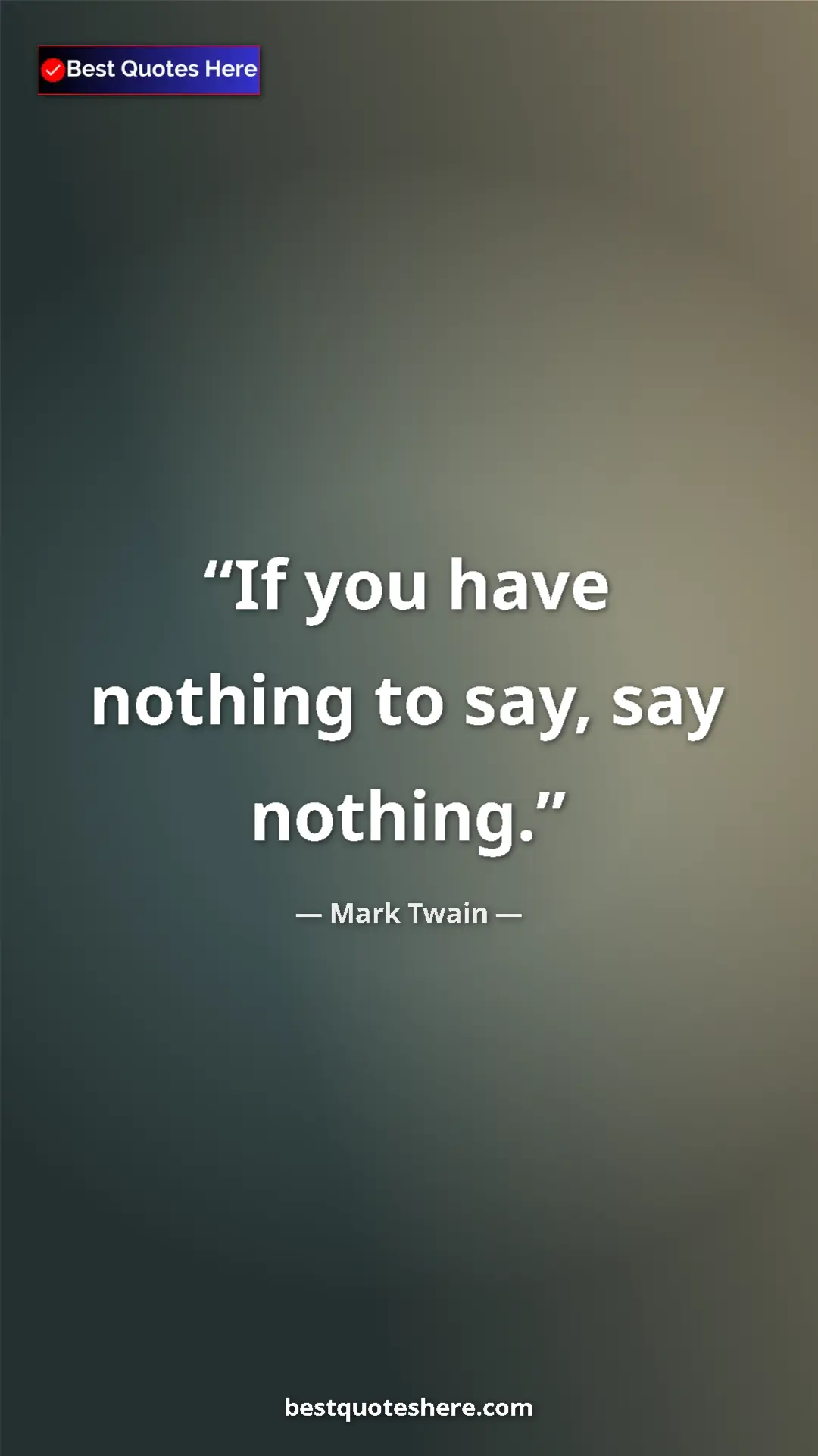 Mark Twain Quote Card: "If you have nothing to say, say nothing." Pinterest quote poster by Mark Twain: "If you have nothing to say, say nothing."