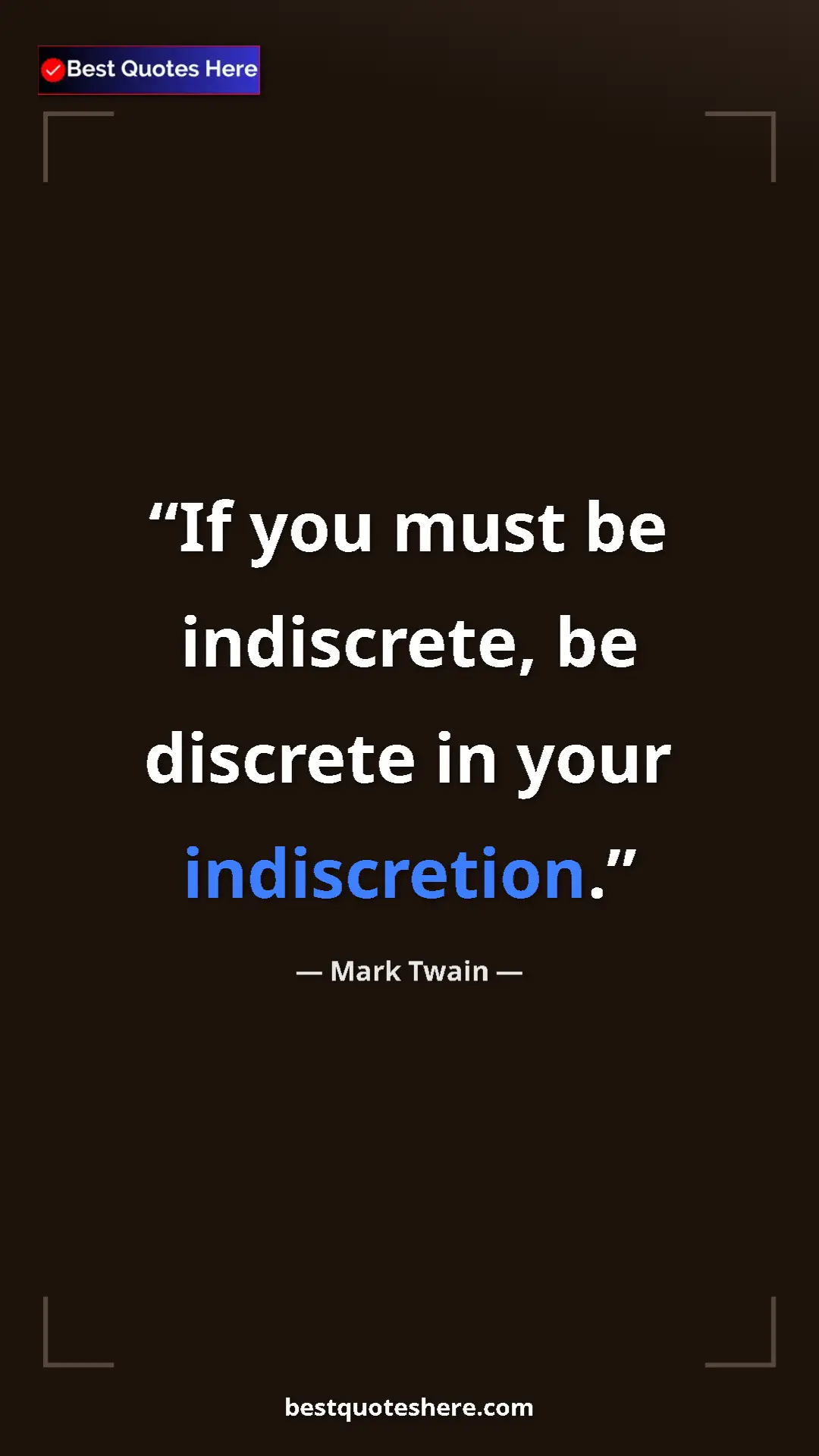 Mark Twain Quote Card: "If you must be indiscrete, be discrete in your indiscretion." Pinterest quote poster by Mark Twain: "If you must be indiscrete, be discrete in your indiscretion."