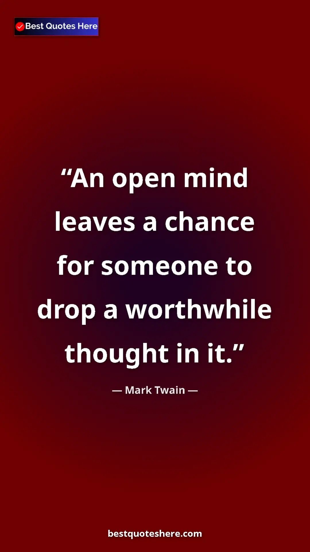 Pinterest quote poster by Mark Twain: "An open mind leaves a chance for someone to drop a..."