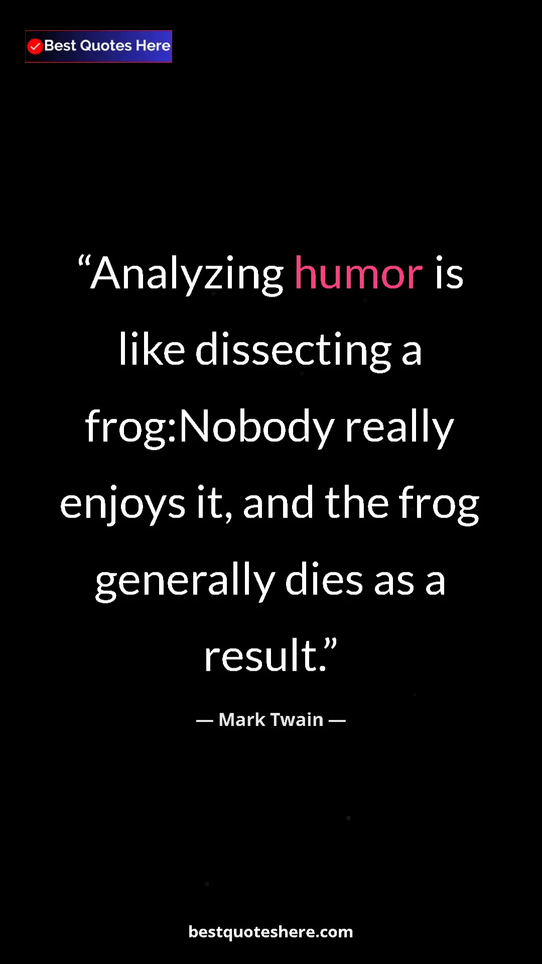 Pinterest quote poster by Mark Twain: "Analyzing humor is like dissecting a frog:Nobody really..."