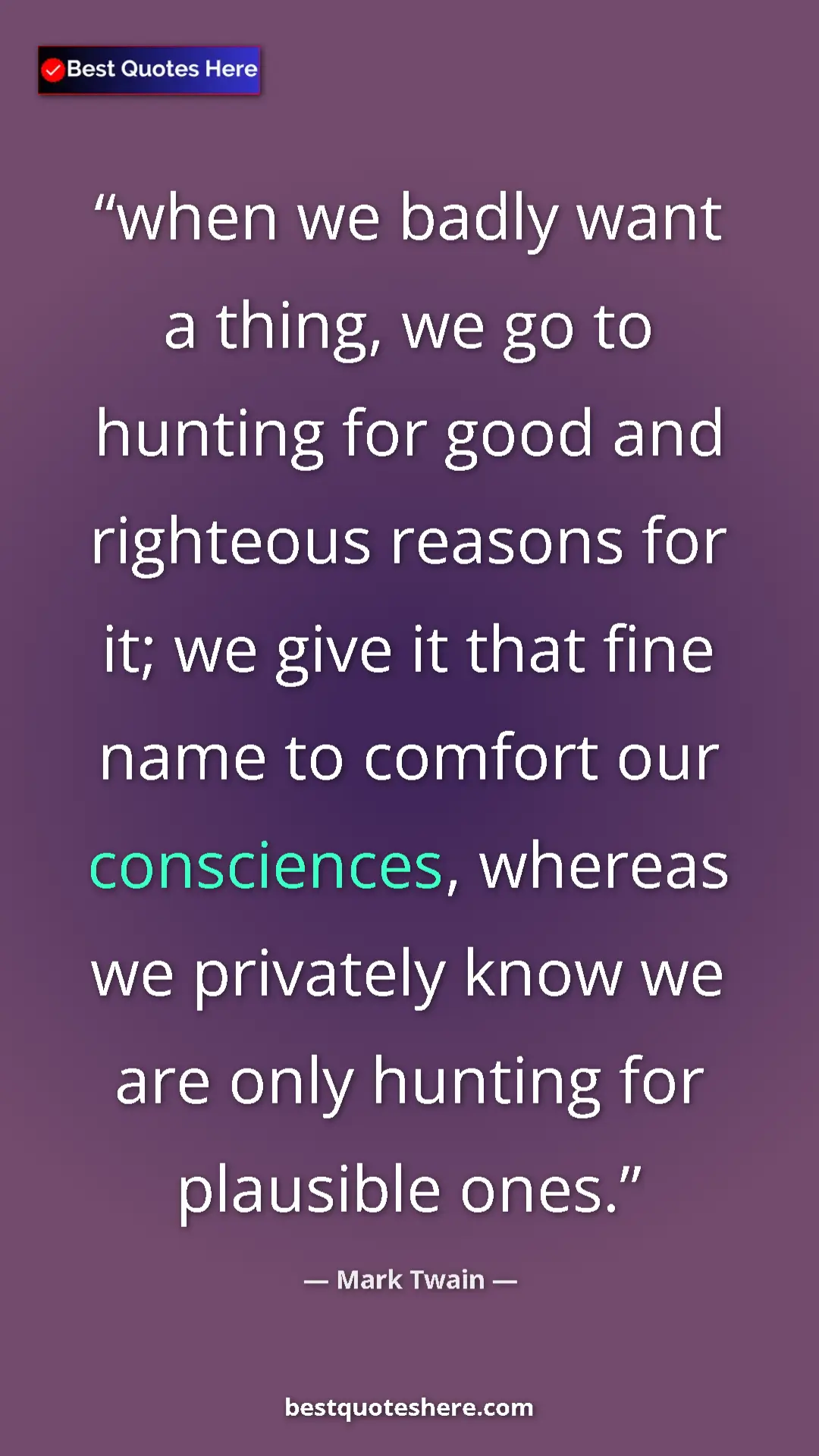 Pinterest quote poster by Mark Twain: "when we badly want a thing, we go to hunting for good and..."