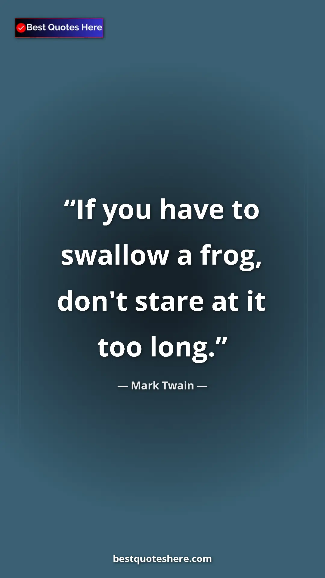 Pinterest quote poster by Mark Twain: "If you have to swallow a frog, don't stare at it too long."