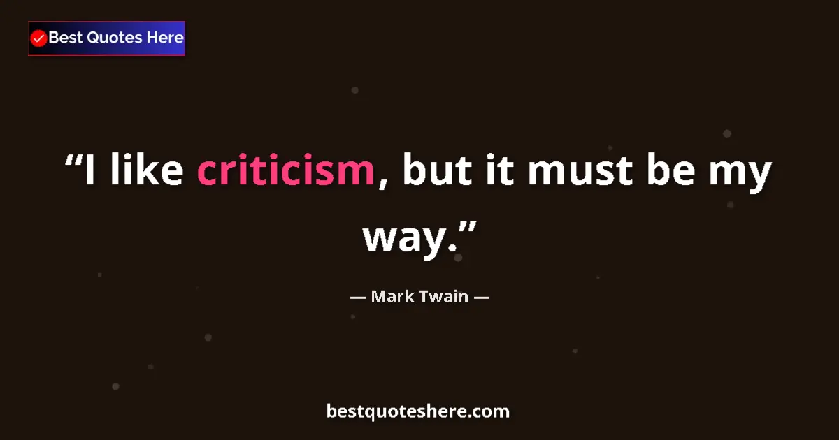 Mark Twain quote: "I like criticism, but it must be my way."