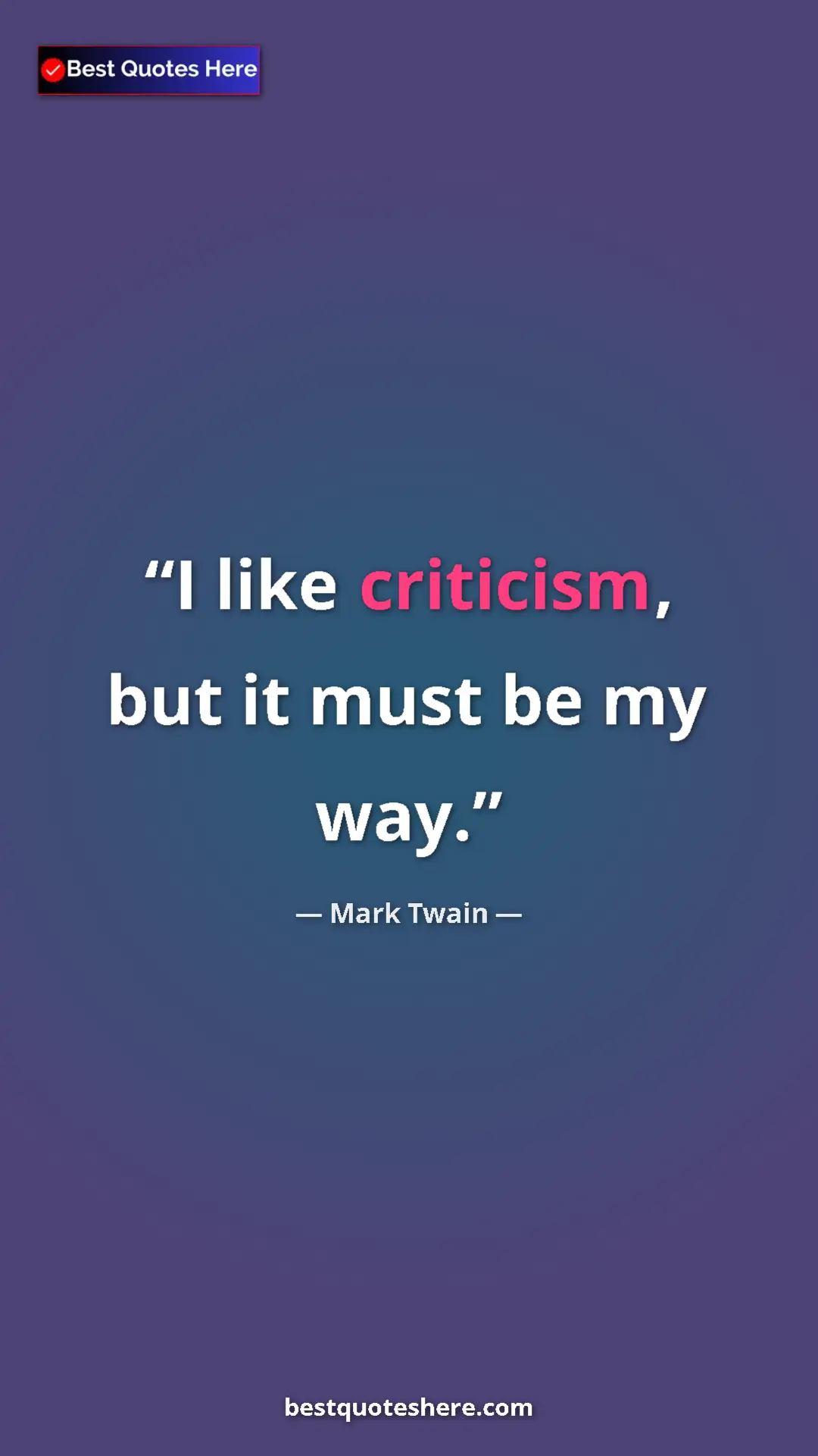 Pinterest quote poster by Mark Twain: "I like criticism, but it must be my way."