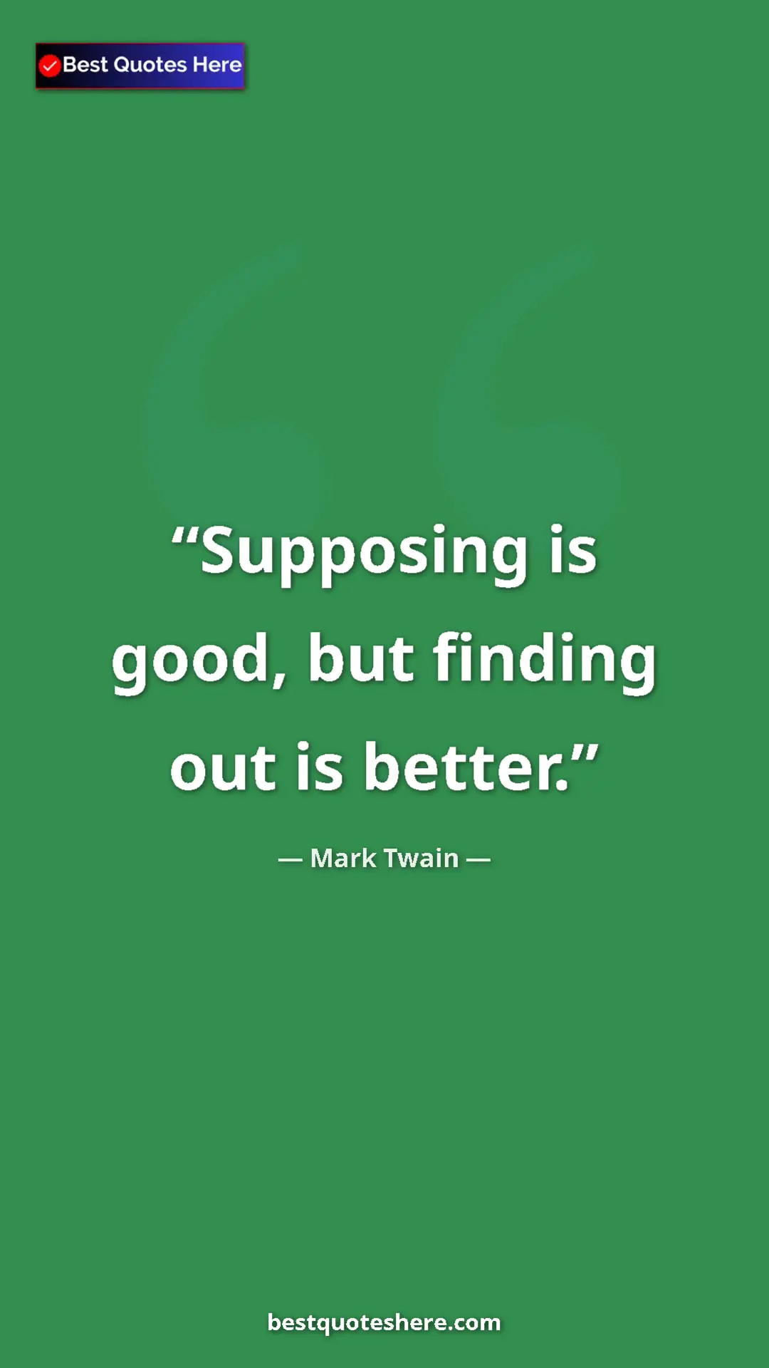Pinterest quote poster by Mark Twain: "Supposing is good, but finding out is better."