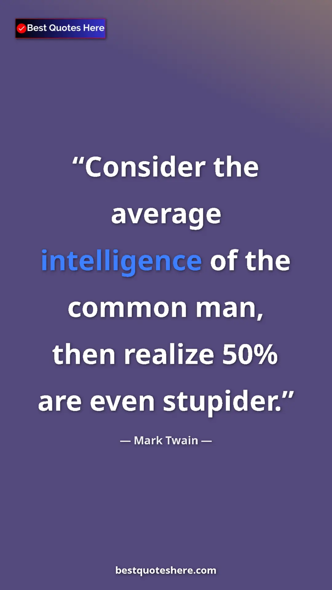 Pinterest quote poster by Mark Twain: "Consider the average intelligence of the common man, then..."