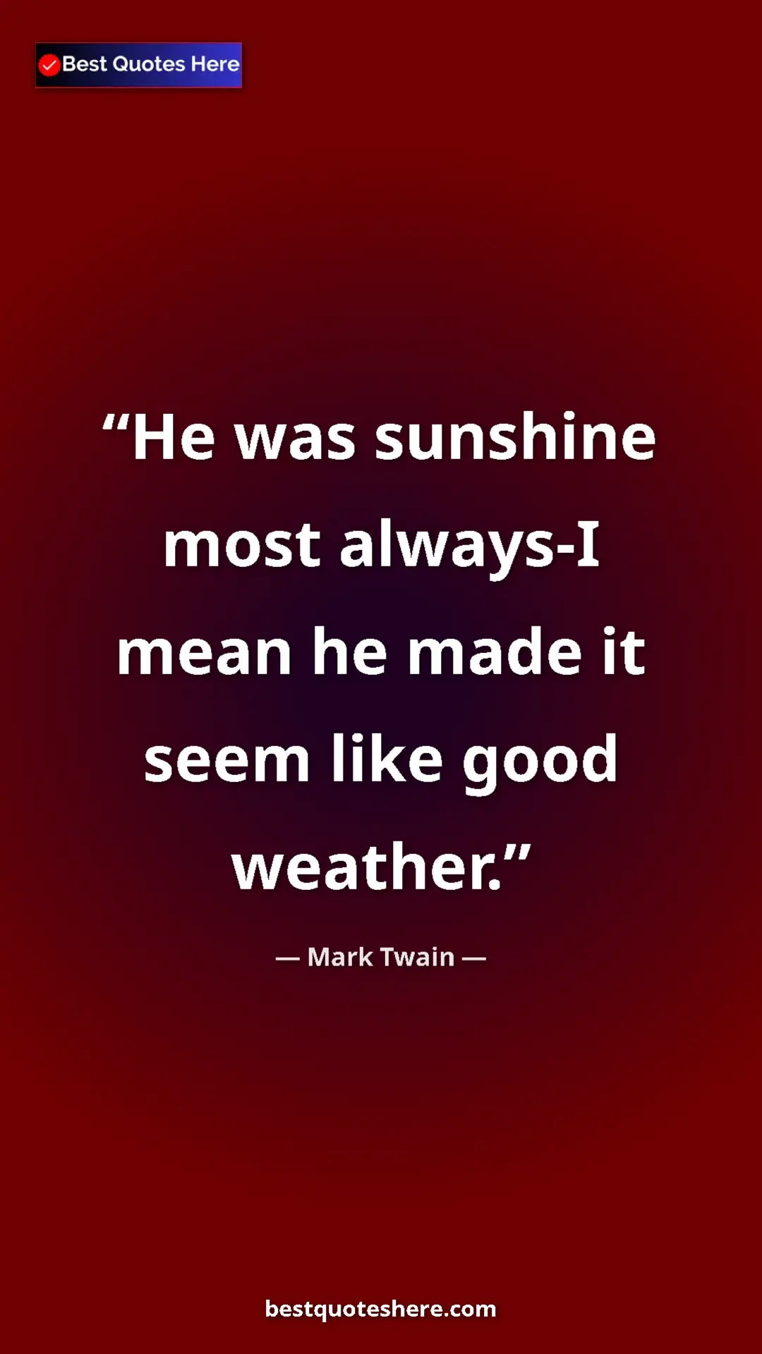 Pinterest quote poster by Mark Twain: "He was sunshine most always-I mean he made it seem like..."