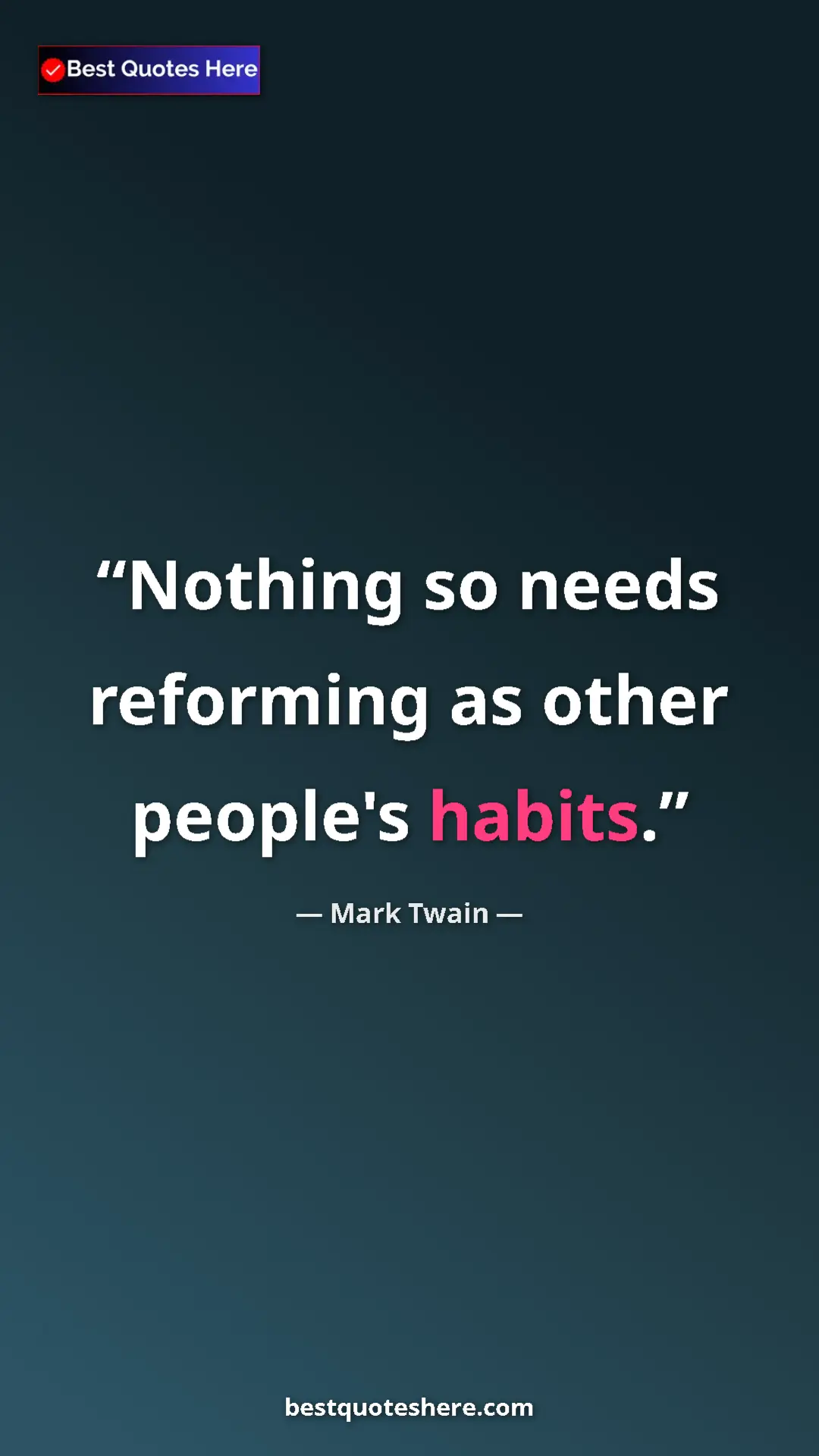 Pinterest quote poster by Mark Twain: "Nothing so needs reforming as other people's habits."