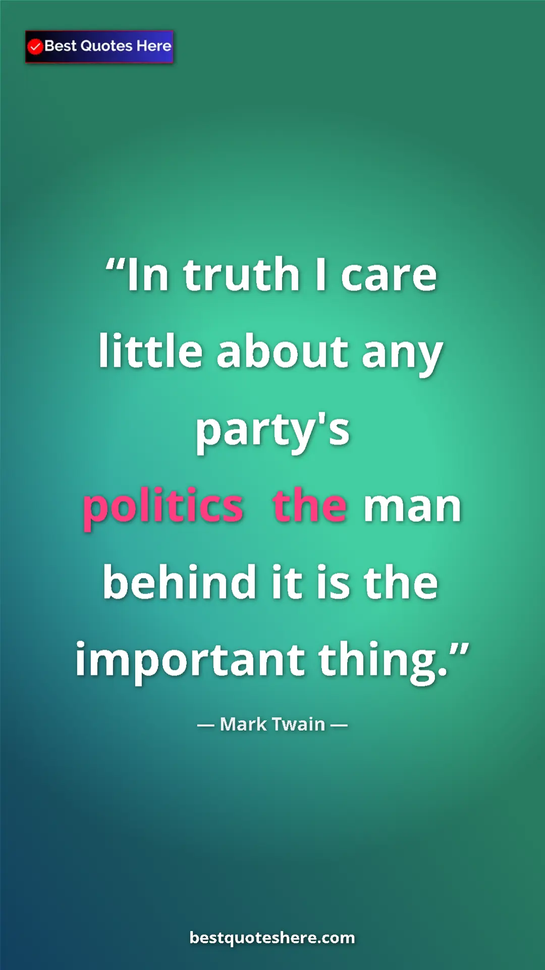 Pinterest quote poster by Mark Twain: "In truth I care little about any party's politicsthe man..."