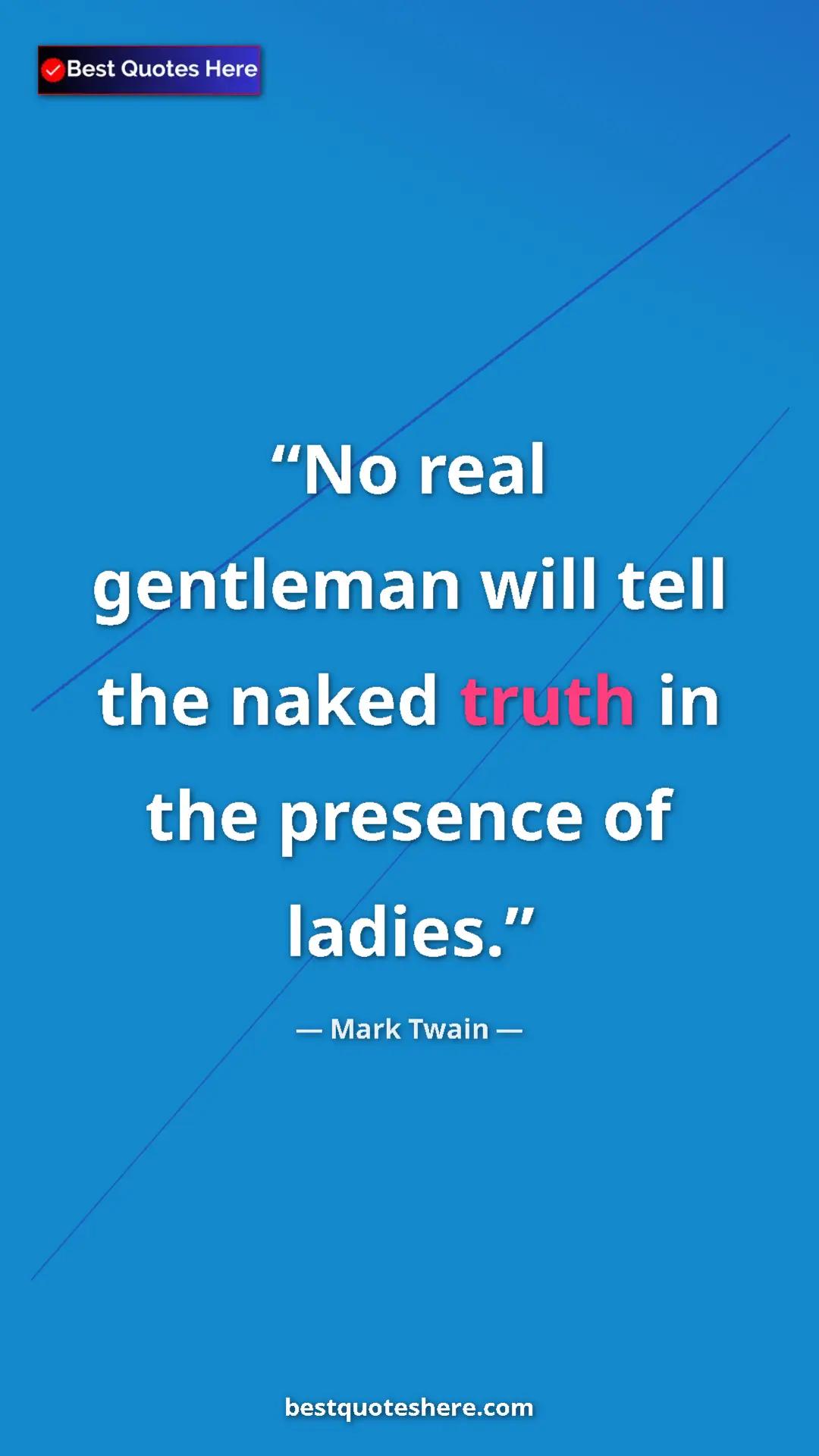 Pinterest quote poster by Mark Twain: "No real gentleman will tell the naked truth in the presence..."