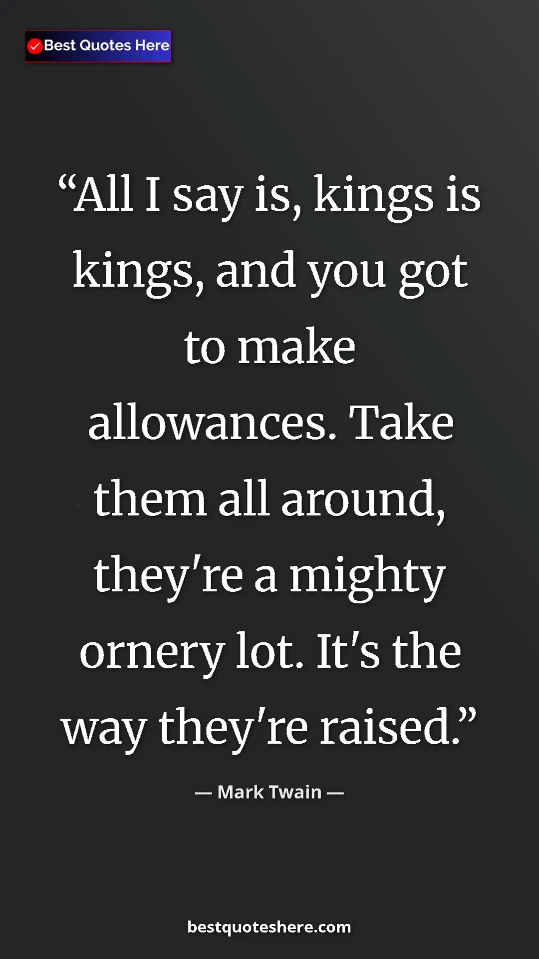 Pinterest quote poster by Mark Twain: "All I say is, kings is kings, and you got to make..."