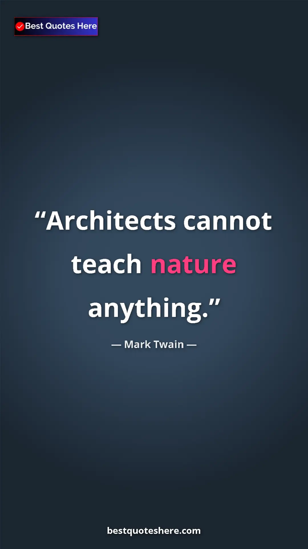 Mark Twain Quote Card: "Architects cannot teach nature anything." Pinterest quote poster by Mark Twain: "Architects cannot teach nature anything."