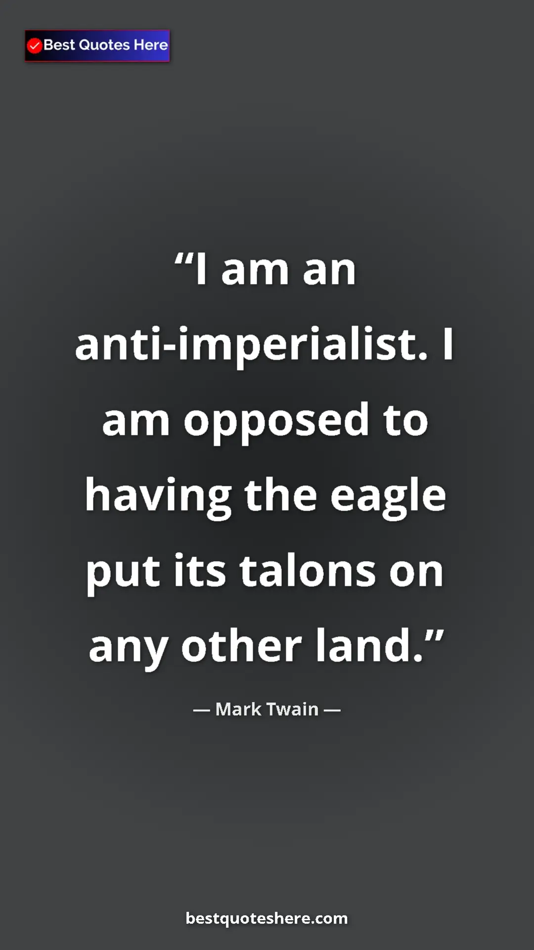 Mark Twain Quote Card: "I am an anti-imperialist. I am opposed to having the eagle p" Pinterest quote poster by Mark Twain: "I am an anti-imperialist. I am opposed to having the eagle p"