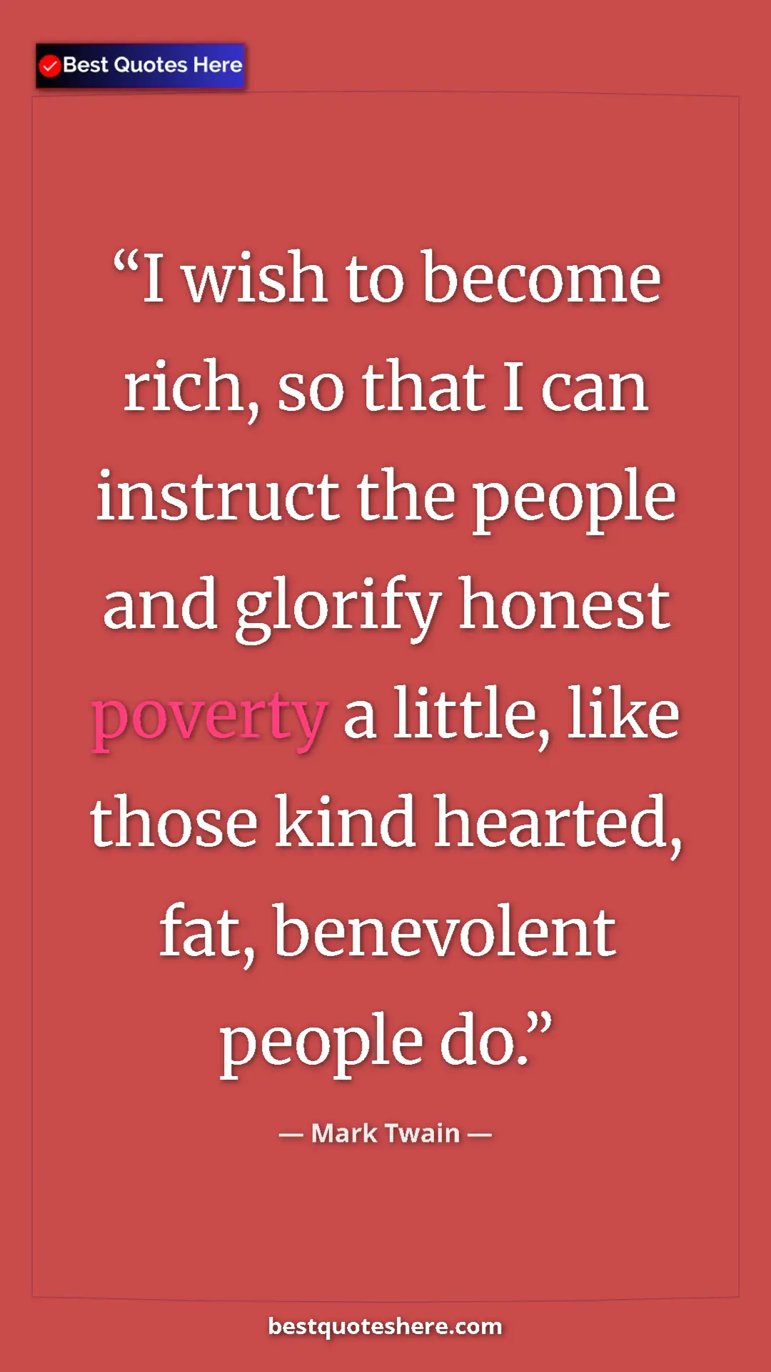 Pinterest quote poster by Mark Twain: "I wish to become rich, so that I can instruct the people..."