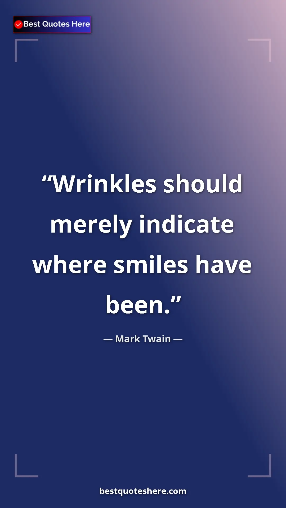 Pinterest quote poster by Mark Twain: "Wrinkles should merely indicate where smiles have been."