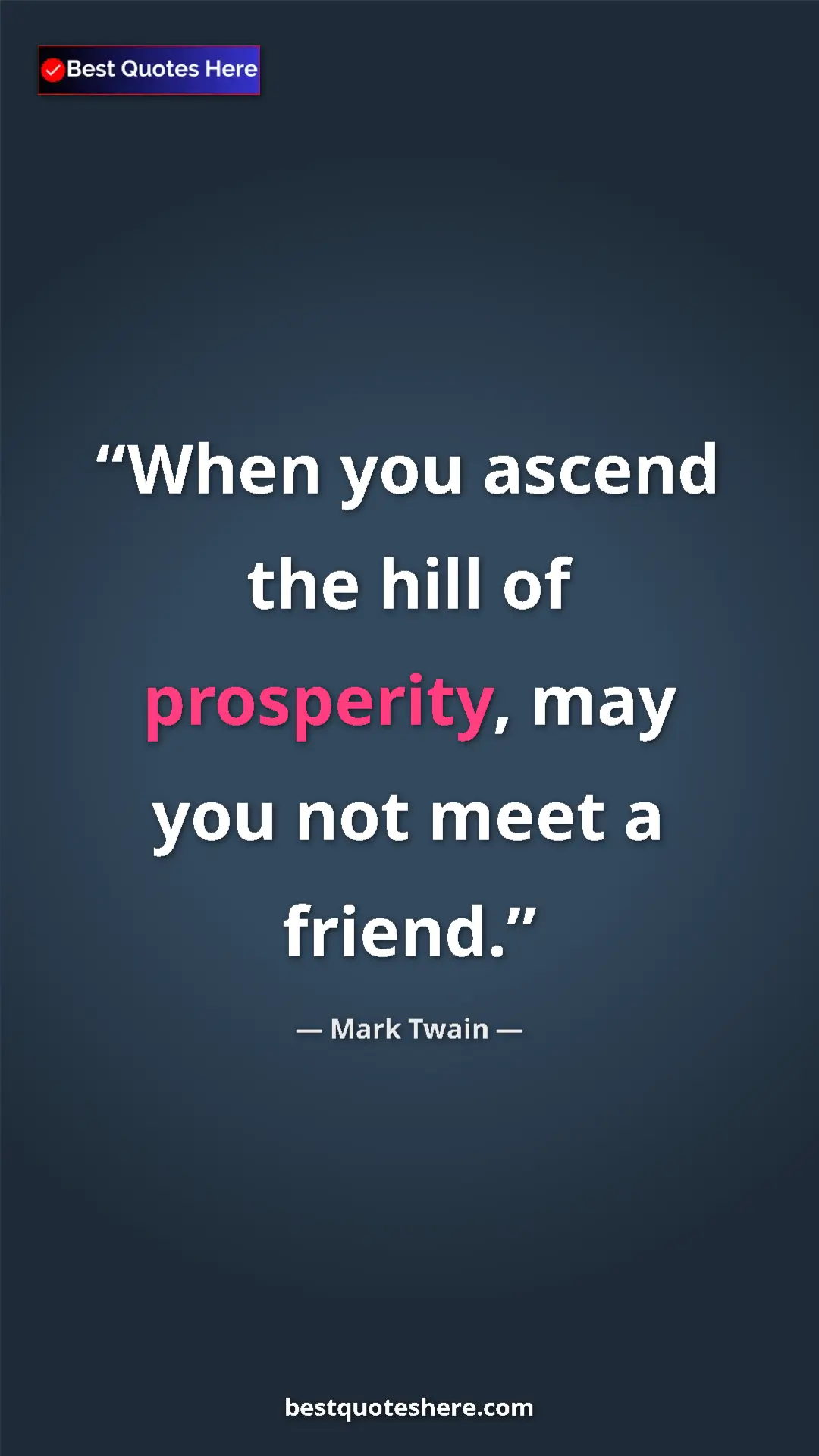 Pinterest quote poster by Mark Twain: "When you ascend the hill of prosperity, may you not meet a..."