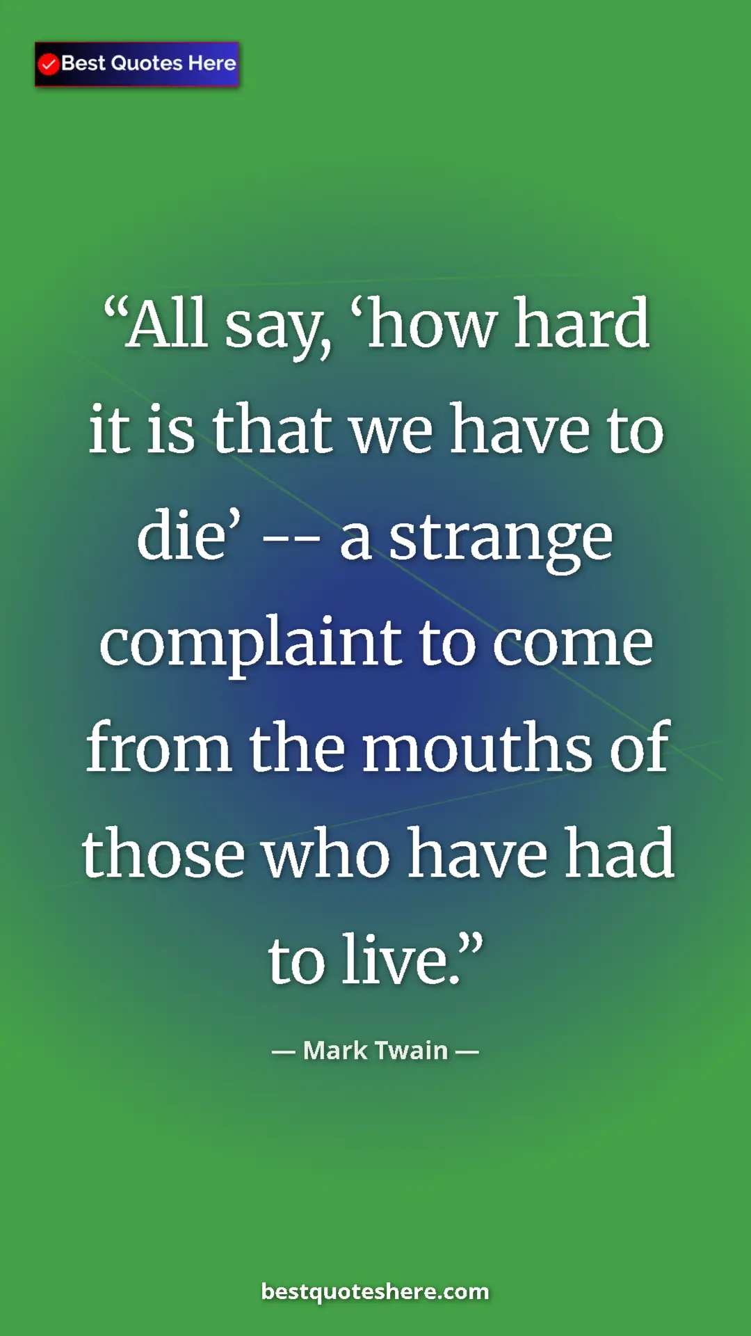 Pinterest quote poster by Mark Twain: "All say, ‘how hard it is that we have to die’ -- a strange..."