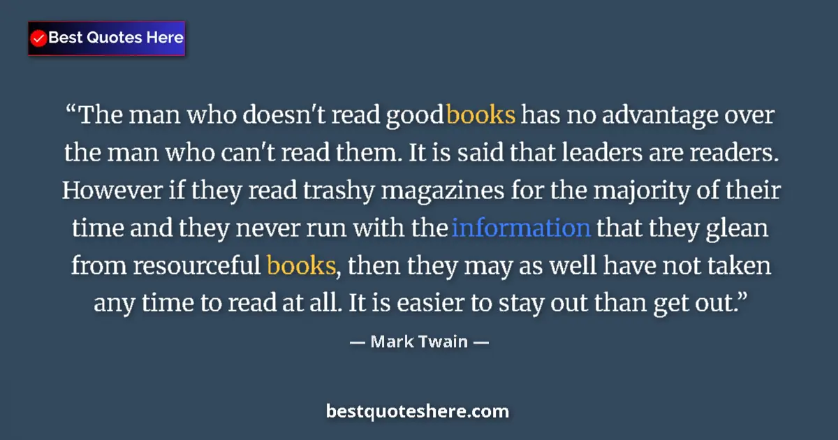 Quote by Mark Twain: The man who doesn't read good books has no advantage over the man who can't read them. It is said th...