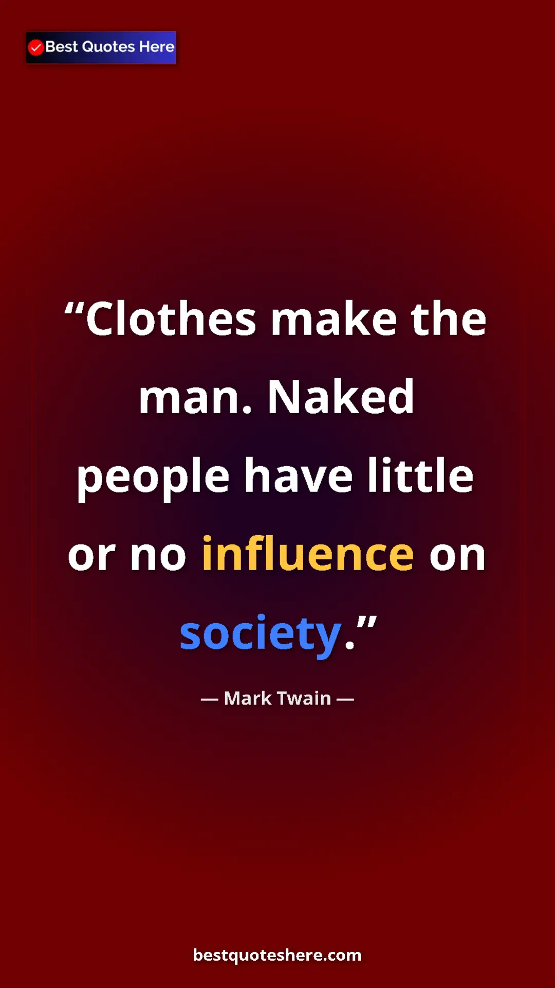 Pinterest quote poster by Mark Twain: "Clothes make the man. Naked people have little or no..."