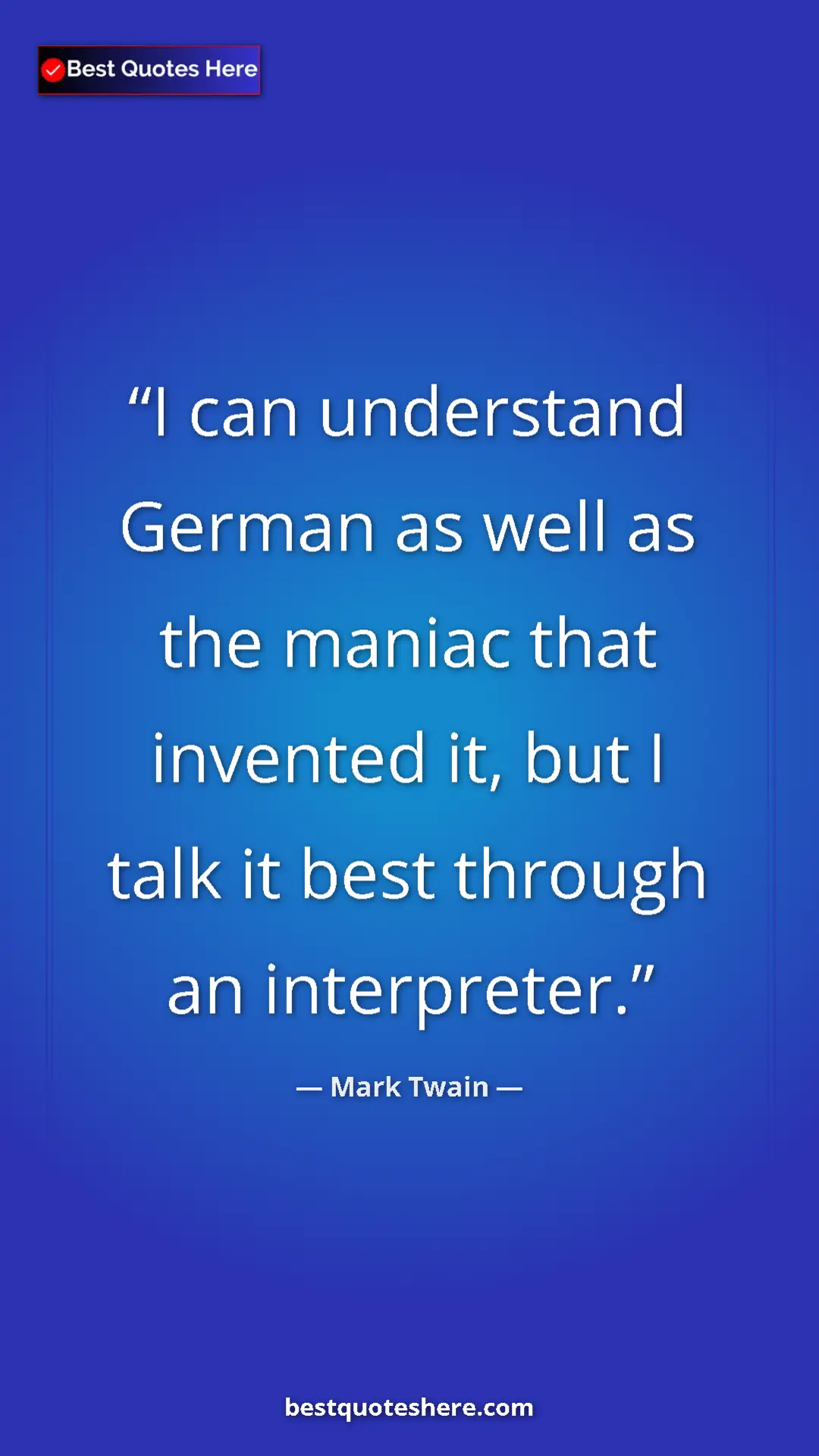 Pinterest quote poster by Mark Twain: "I can understand German as well as the maniac that invented..."