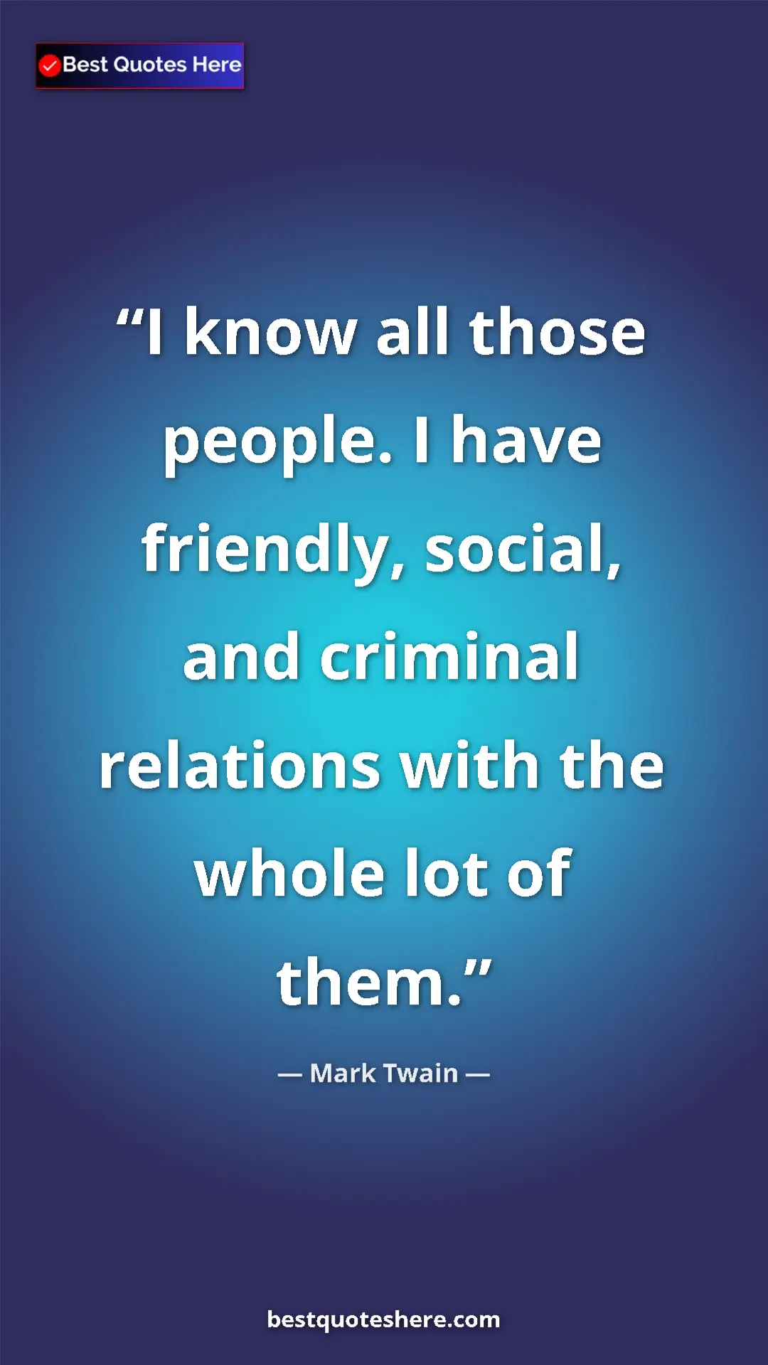 Pinterest quote poster by Mark Twain: "I know all those people. I have friendly, social, and..."