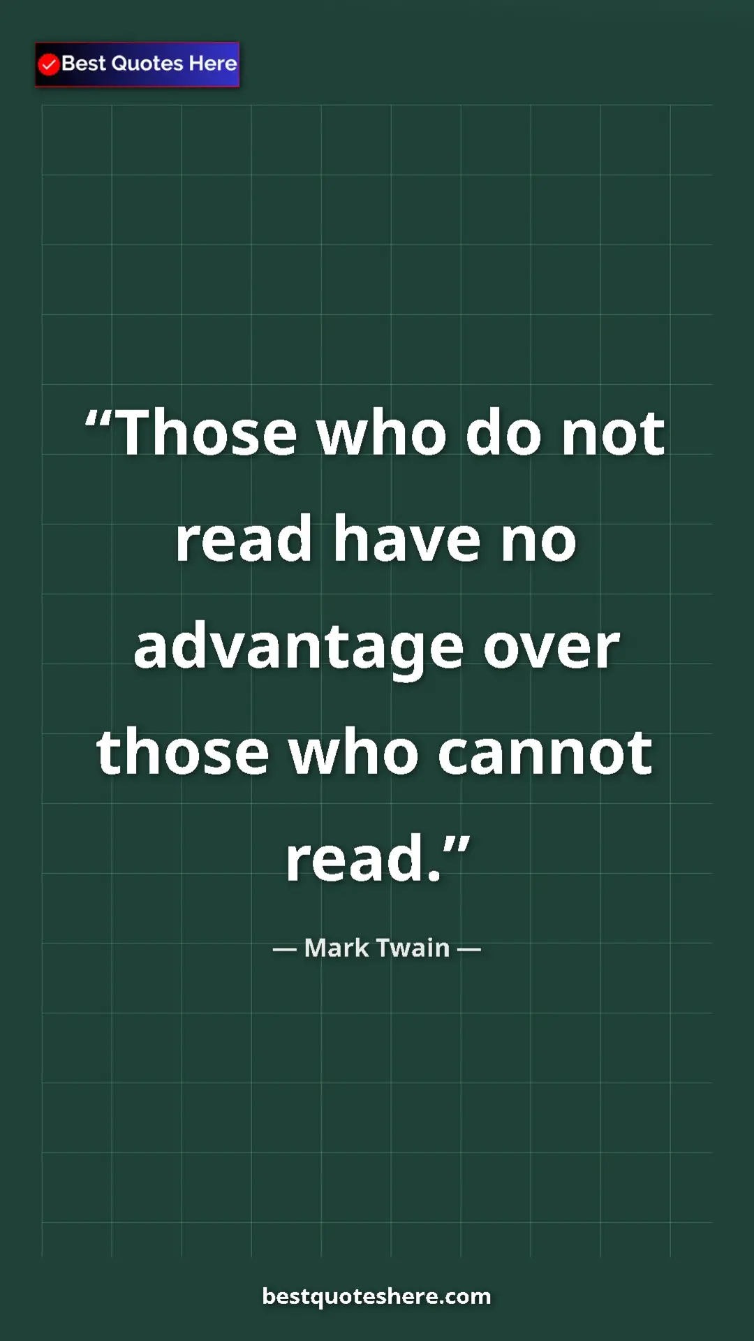 Mark Twain Quote Card: "Those who do not read have no advantage over those who..." Pinterest quote poster by Mark Twain: "Those who do not read have no advantage over those who..."