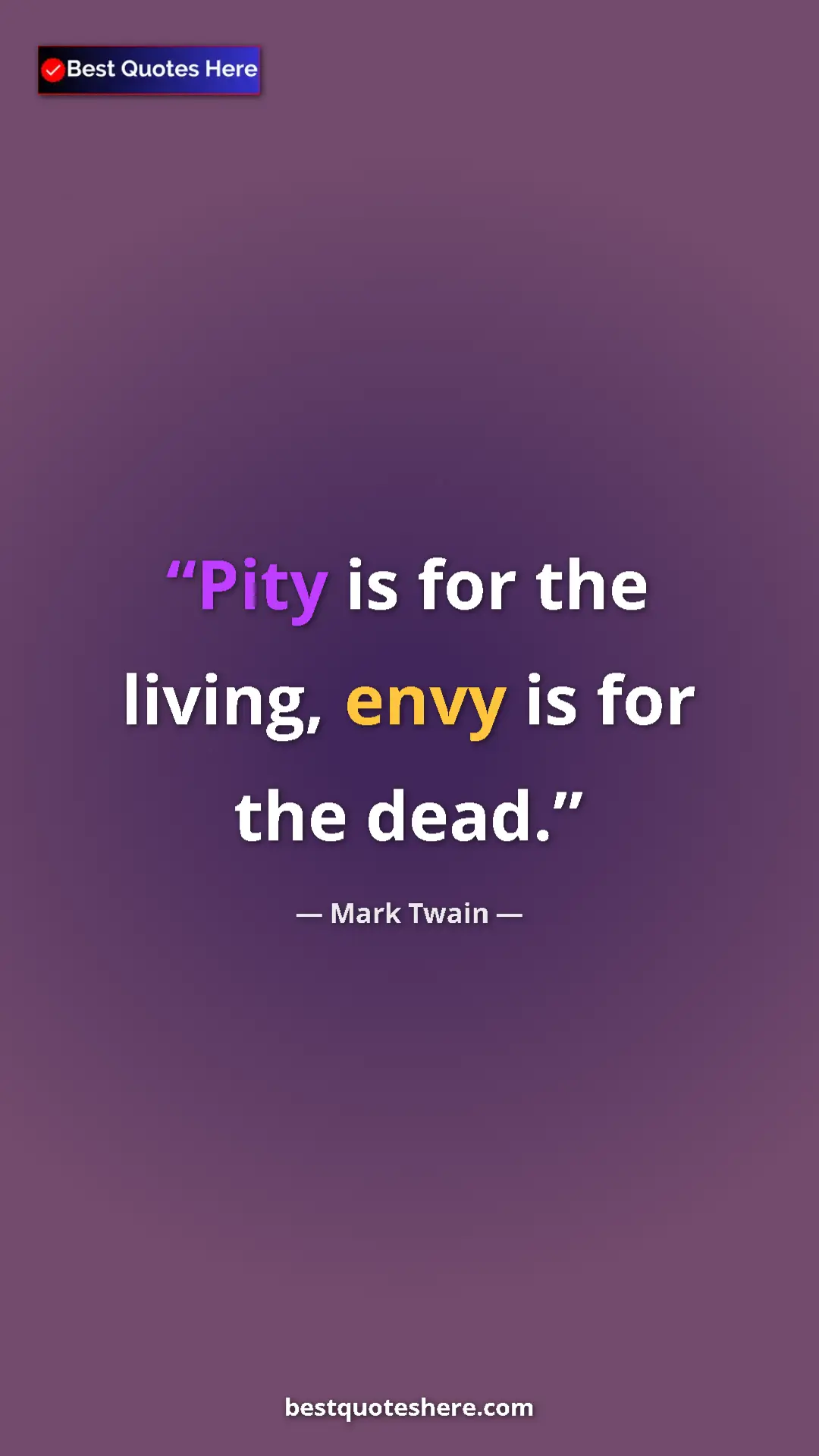 Pinterest quote poster by Mark Twain: "Pity is for the living, envy is for the dead."