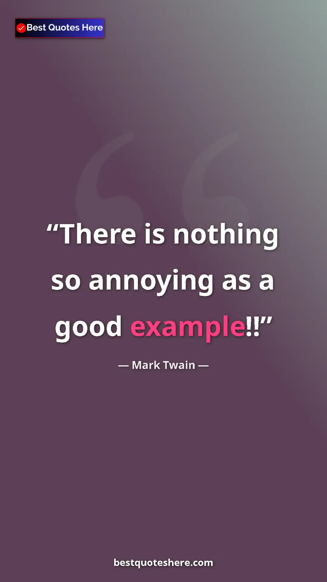 Pinterest quote poster by Mark Twain: "There is nothing so annoying as a good example!!"