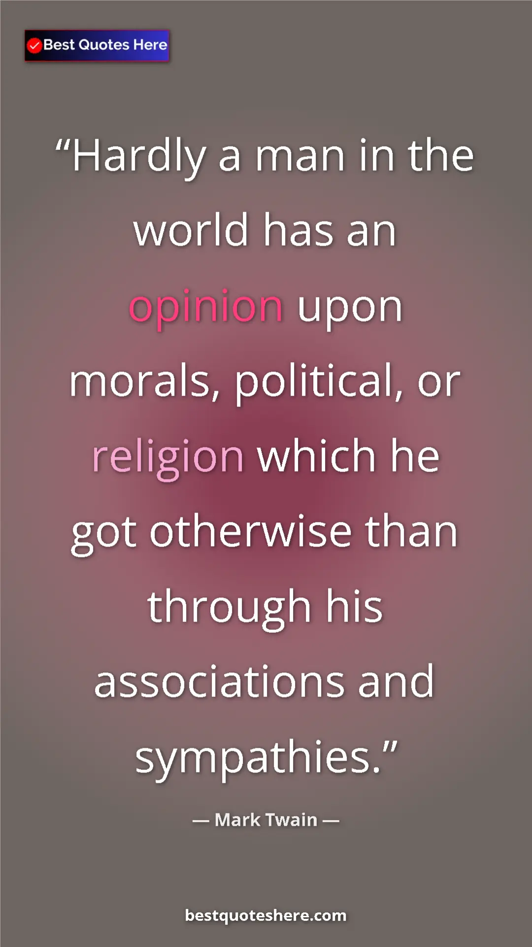 Pinterest quote poster by Mark Twain: "Hardly a man in the world has an opinion upon morals,..."