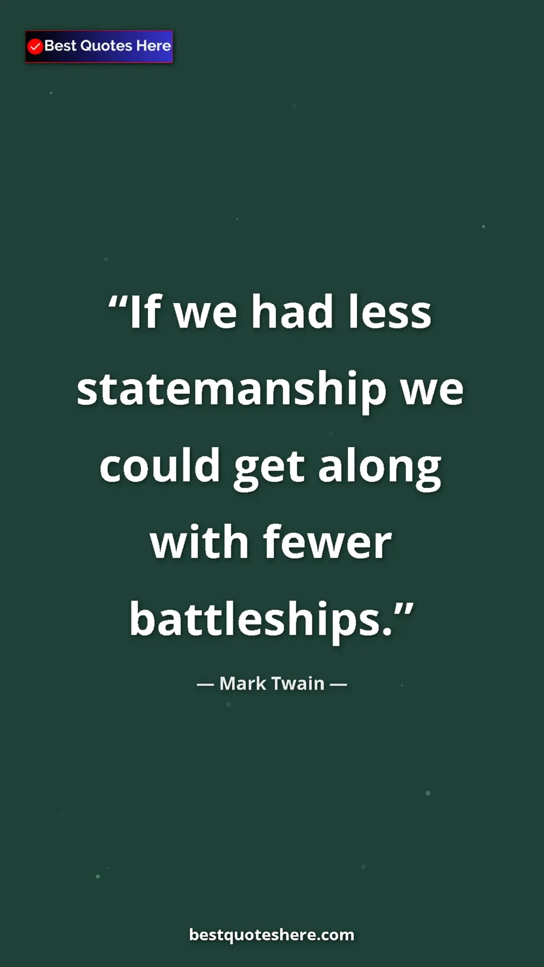 Pinterest quote poster by Mark Twain: "If we had less statemanship we could get along with fewer..."