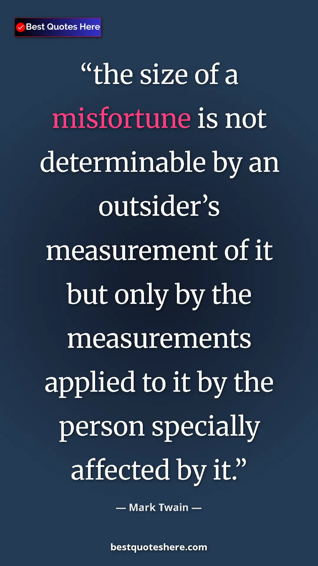 Pinterest quote poster by Mark Twain: "the size of a misfortune is not determinable by an..."