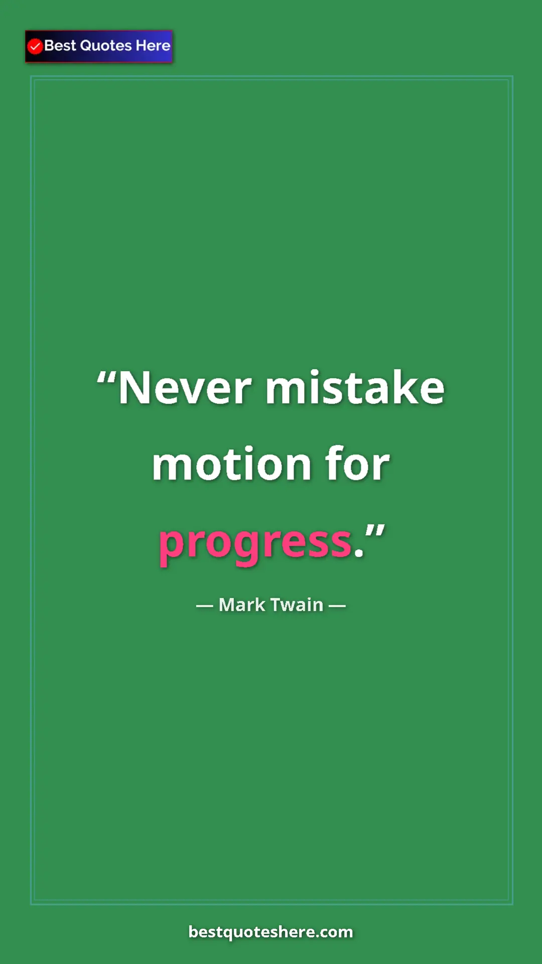 Pinterest quote poster by Mark Twain: "Never mistake motion for progress."