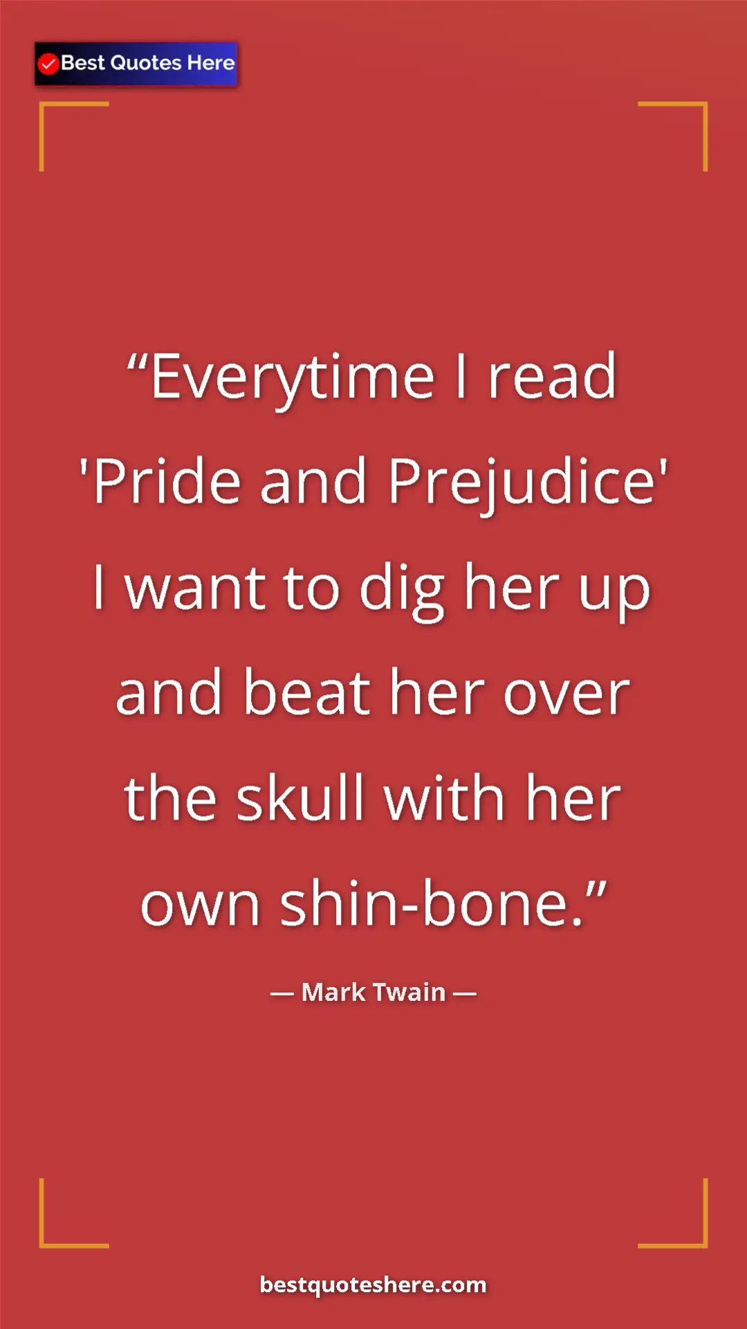 Pinterest quote poster by Mark Twain: "Everytime I read 'Pride and Prejudice' I want to dig her up..."